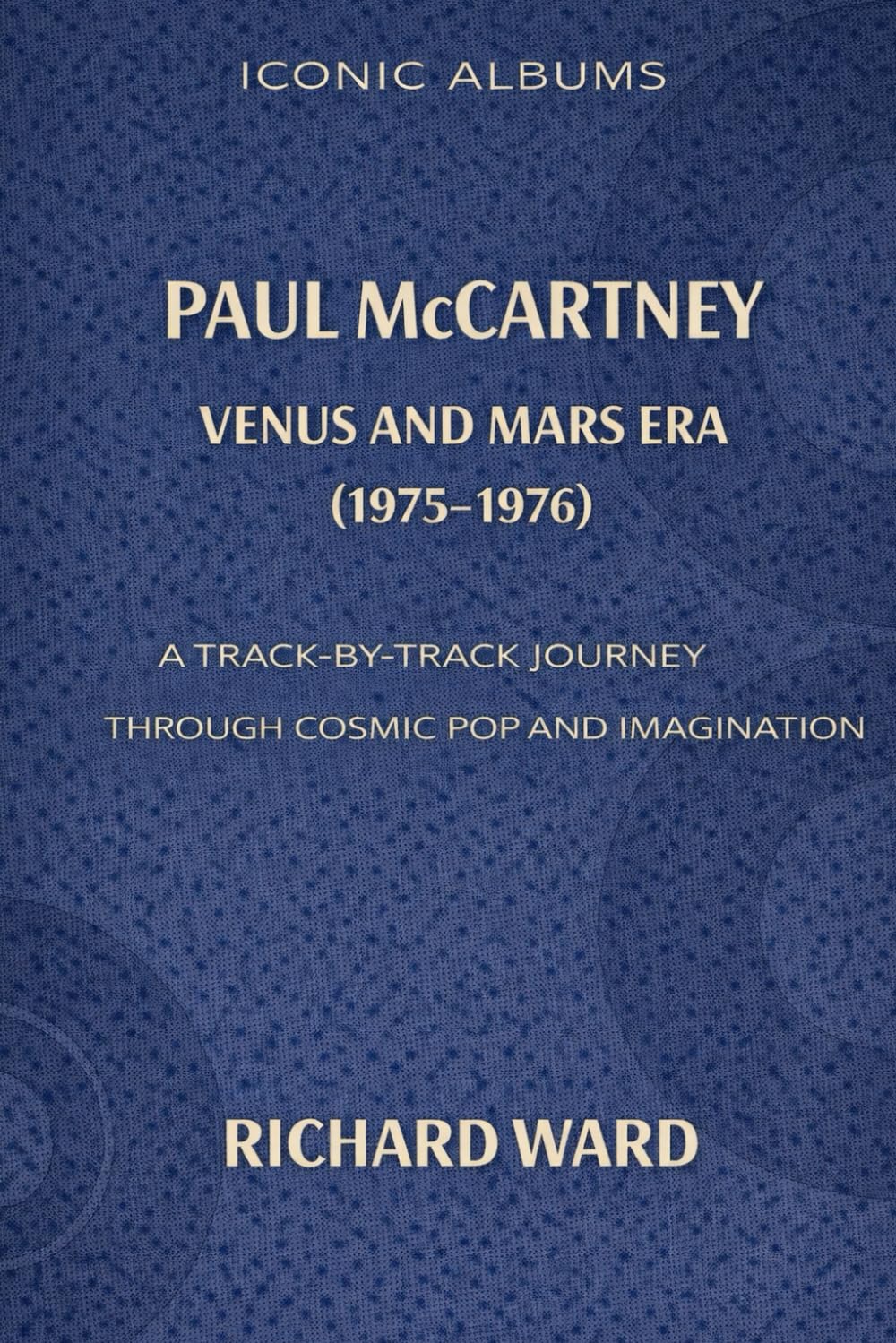 Iconic Albums Paul McCartney The Venus and Mars Era (1975-1976): A Track-by-Track Journey through Pop Cosmic and Imagination: 6