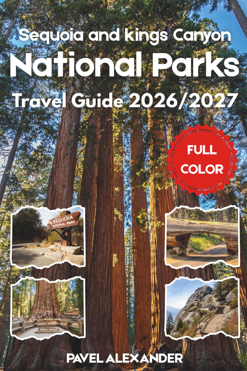 Sequoia and Kings Canyon National Parks Travel Guide 2026/2027 (FULL COLOR): Discover Giant Sequoias, Deep Canyons, and the High Sierra