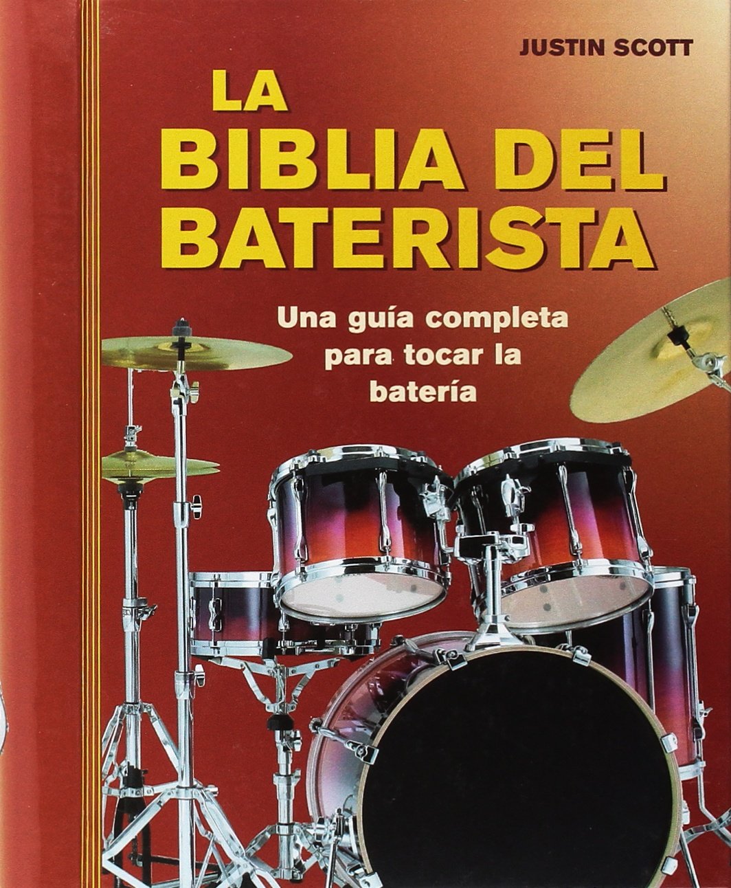 La biblia del baterista: Una guía completa para tocar la batería (SIN COLECCION)