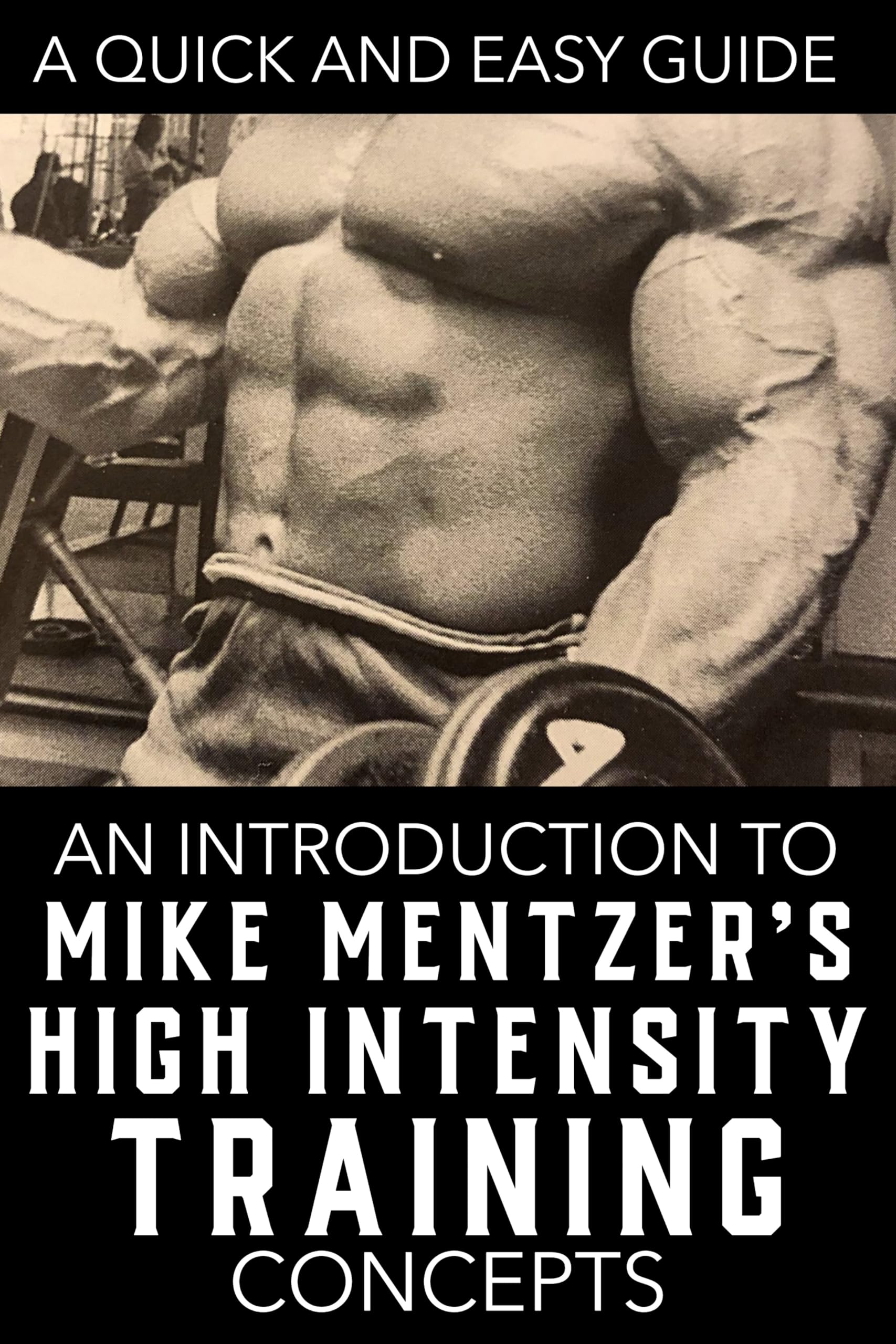 Mike Mentzer's High Intensity Training (HIT) in 3 Steps: The Quick and Easy Guide to High-Intensity Training Nutrition, Recovery, and Techniques