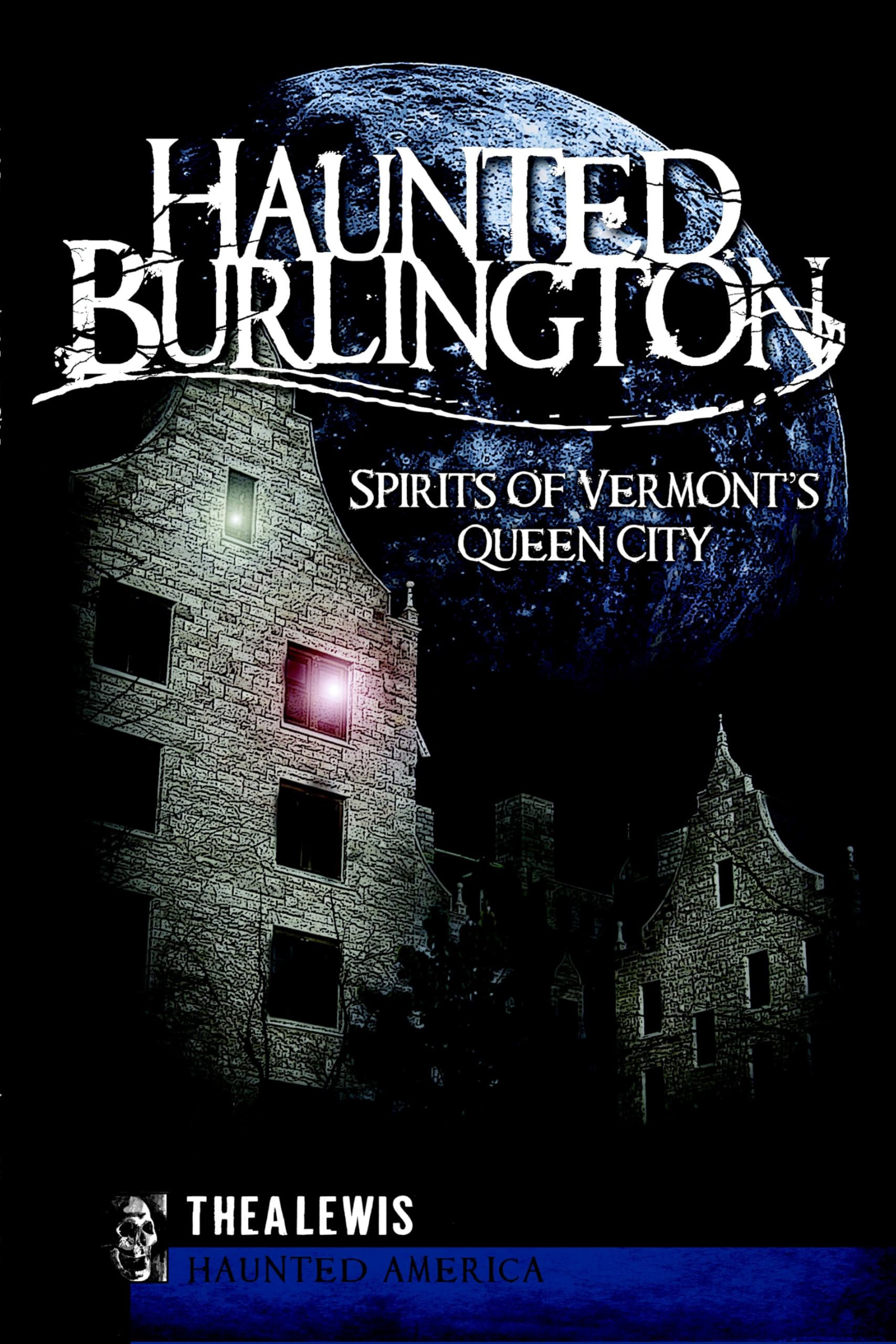 Amazon.com: Haunted Burlington: Spirits of Vermonts Queen City (Haunted  America): 9781596297685: Lewis, Thea: Books