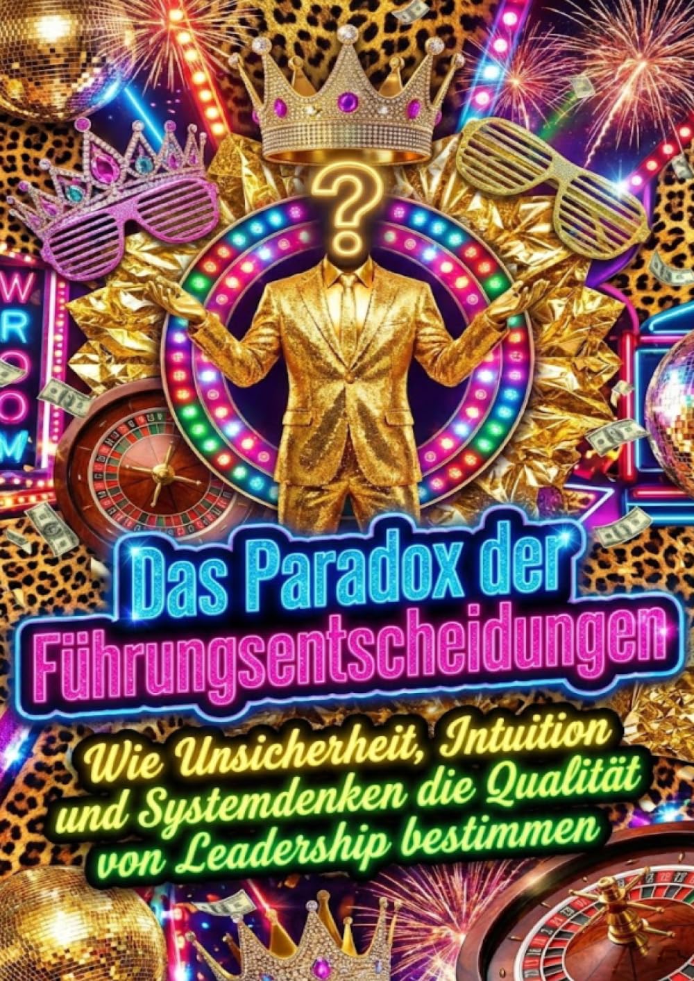 Das Paradox der Führungsentscheidungen: Wie Unsicherheit, Intuition und Systemdenken die Qualität von Leadership bestimmen