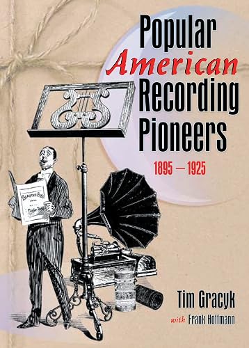 Popular American Recording Pioneers: 1895-1925 (Haworth Popular Culture)