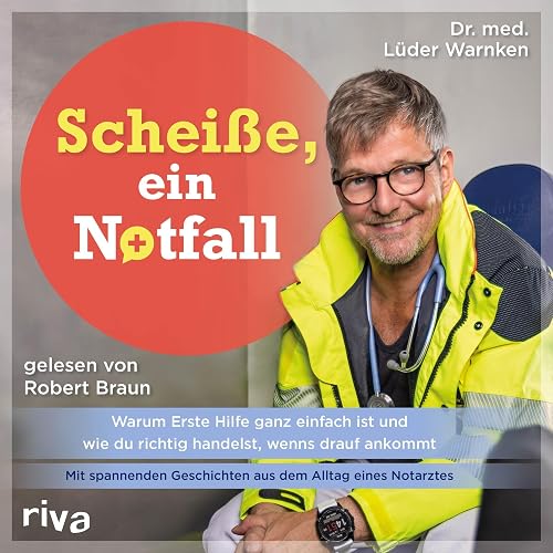 Scheiße, ein Notfall: Warum Erste Hilfe ganz einfach ist und wie du richtig handelst, wenns drauf ankommt – mit spannenden Geschichten aus dem Alltag eines Notarztes