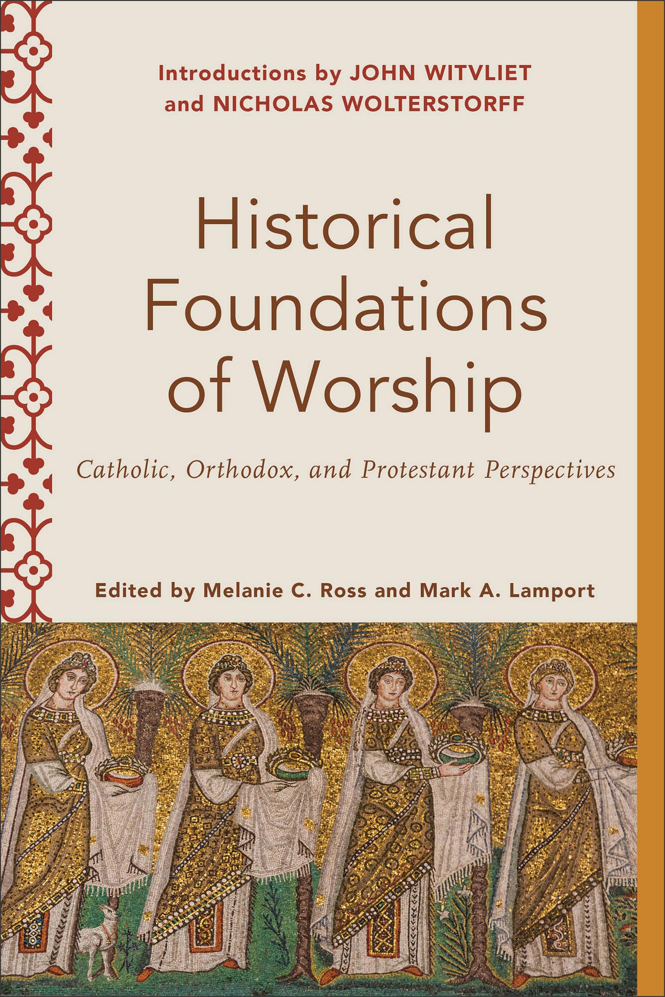 Historical Foundations of Worship: Catholic, Orthodox, and Protestant Perspectives (Worship Foundations)
