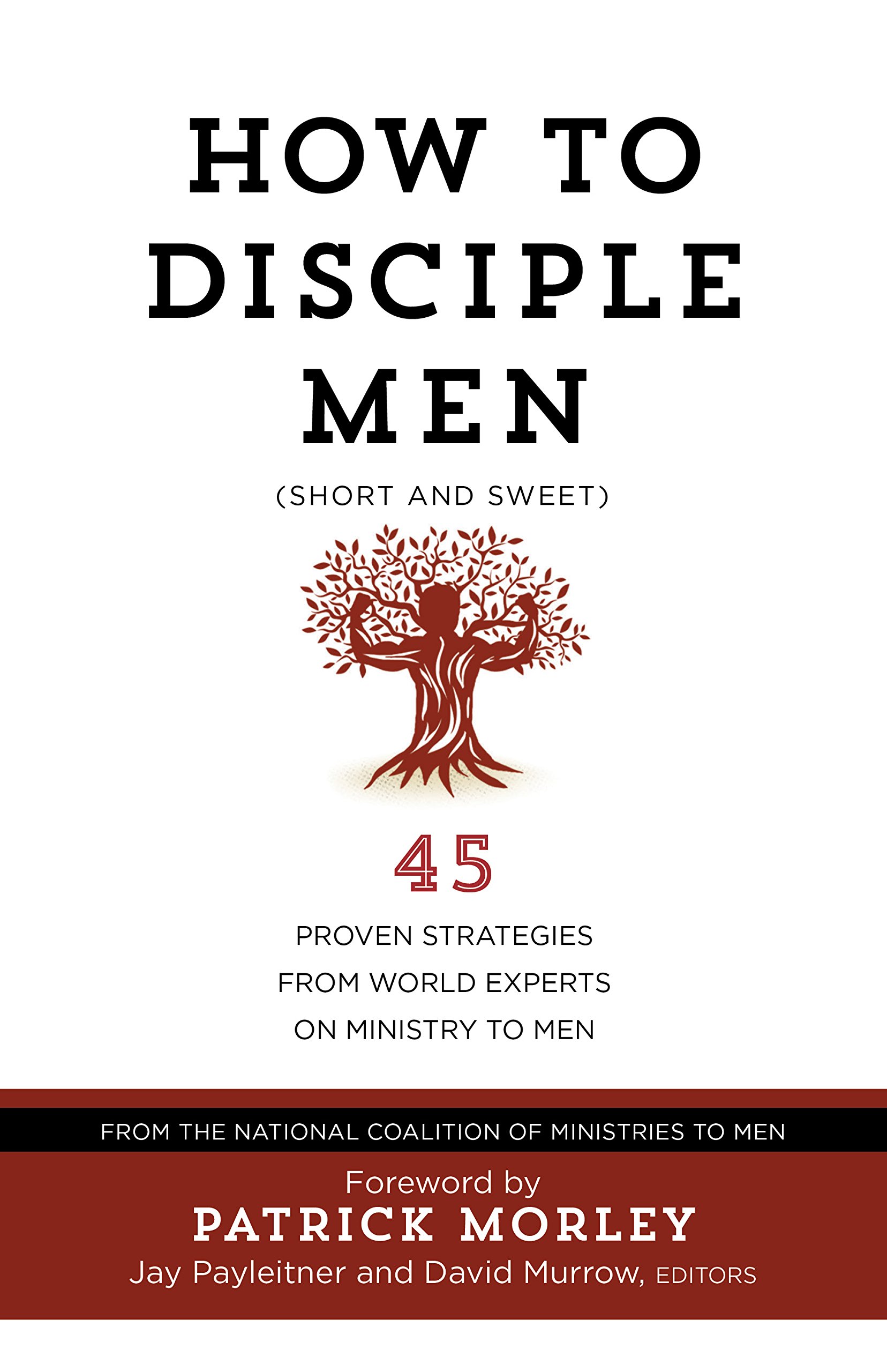 How to Disciple Men (Short and Sweet): 45 Proven Strategies from Experts on Ministry to Men
