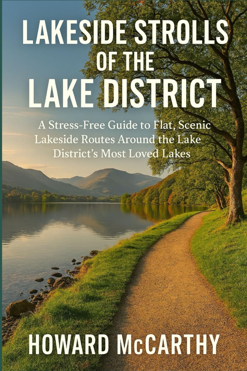 LAKESIDE STROLLS OF THE LAKE DISTRICT: A Stress-Free Guide to Flat, Scenic Lakeside Routes Around the Lake District's Most Loved Lakes