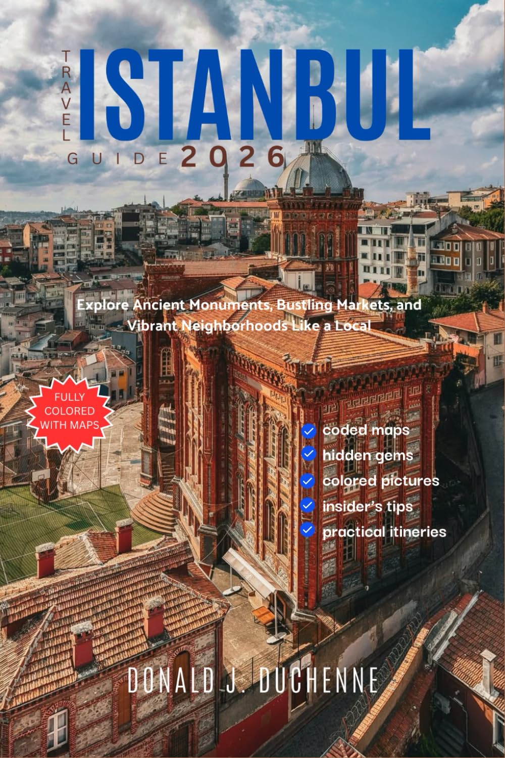 ISTANBUL TRAVEL GUIDE 2026: Explore Ancient Monuments, Bustling Markets, and Vibrant Neighborhoods Like a Local