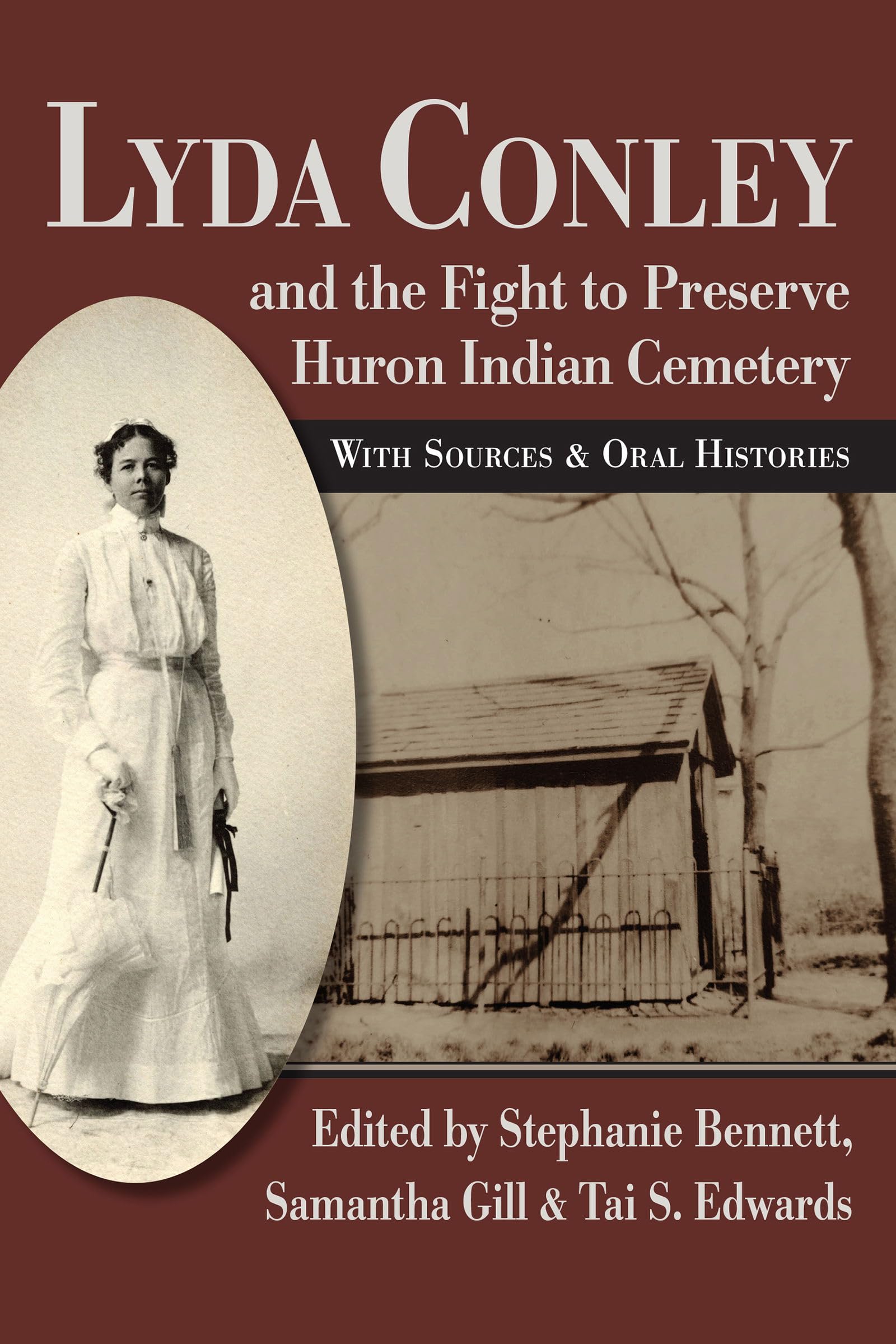 Lyda Conley and the Fight to Preserve Huron Indian Cemetery: With Sources and Oral Histories