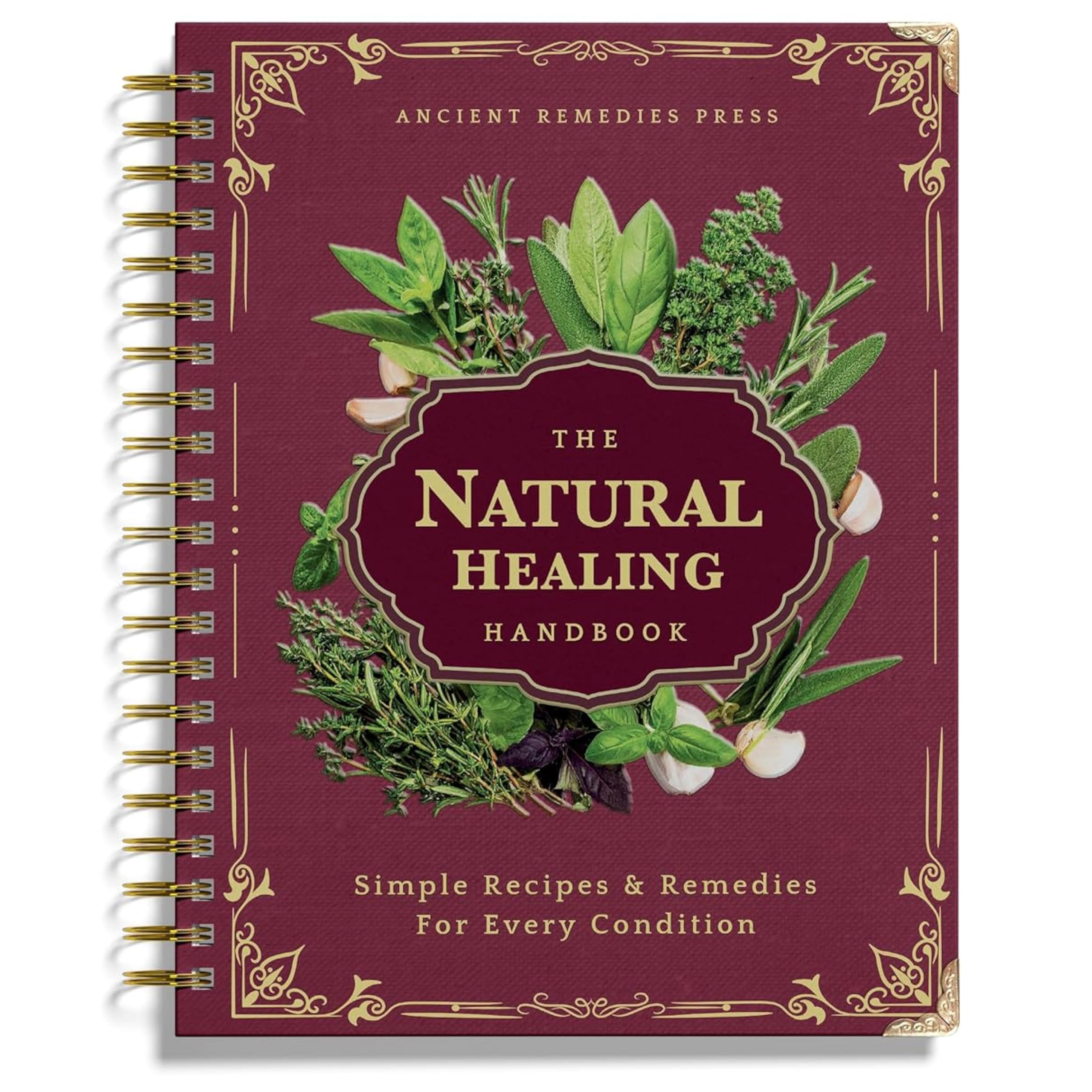 The Natural Healing Handbook, Spiral-Bound Guide for Herbal Remedies and Natural Recipes, by Ancient Remedies (The Natural Healing Handbook by Ancient Remedies)
