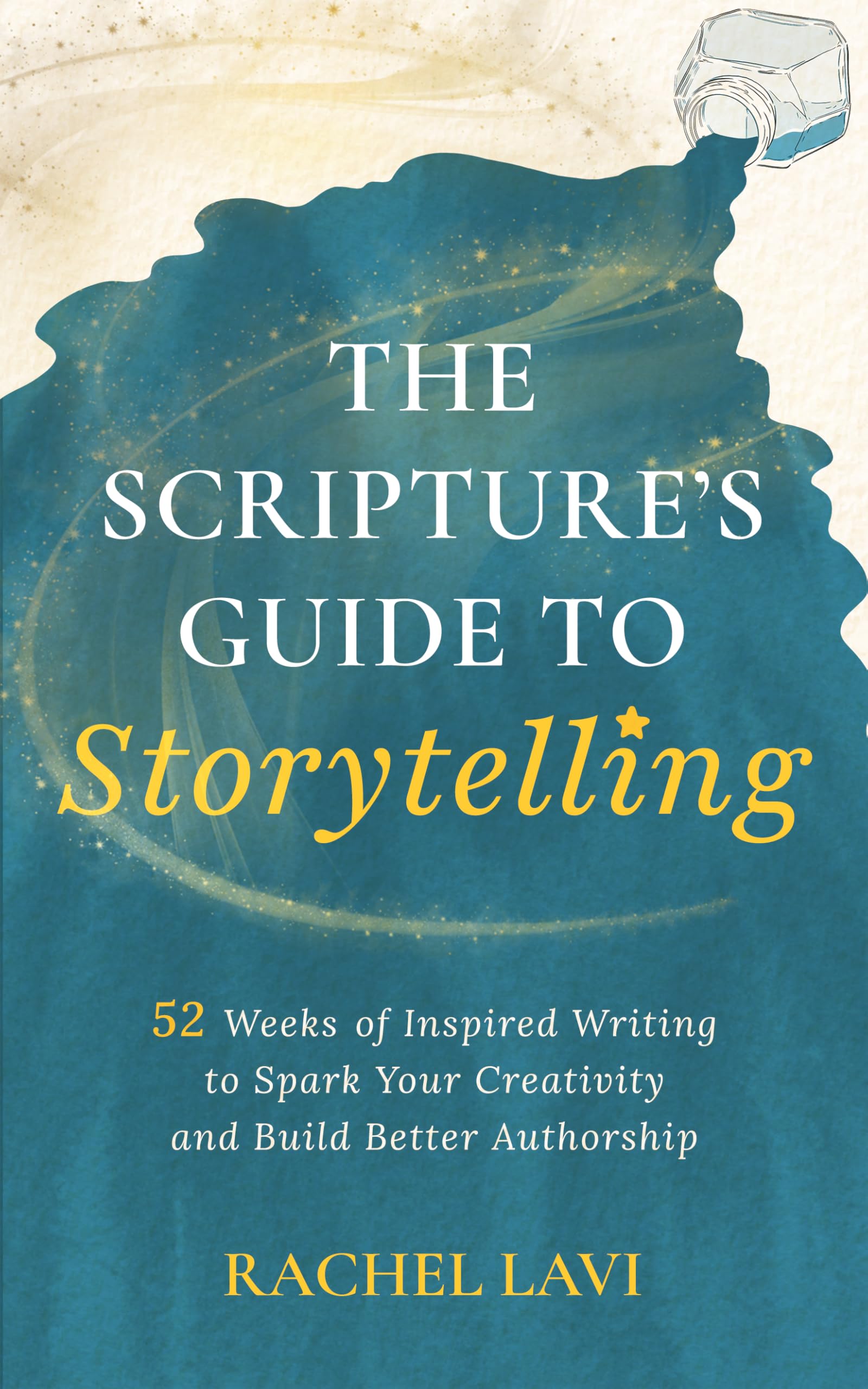 The Scripture’s Guide to Storytelling: 52 Weeks of Inspired Writing to Spark Your Creativity and Build Better Authorship