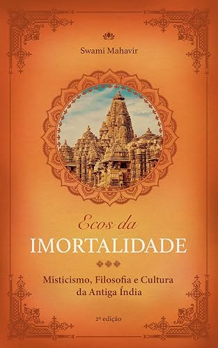 Ecos da Imortalidade: Misticismo, Filosofia e Cultura da Antiga Índia