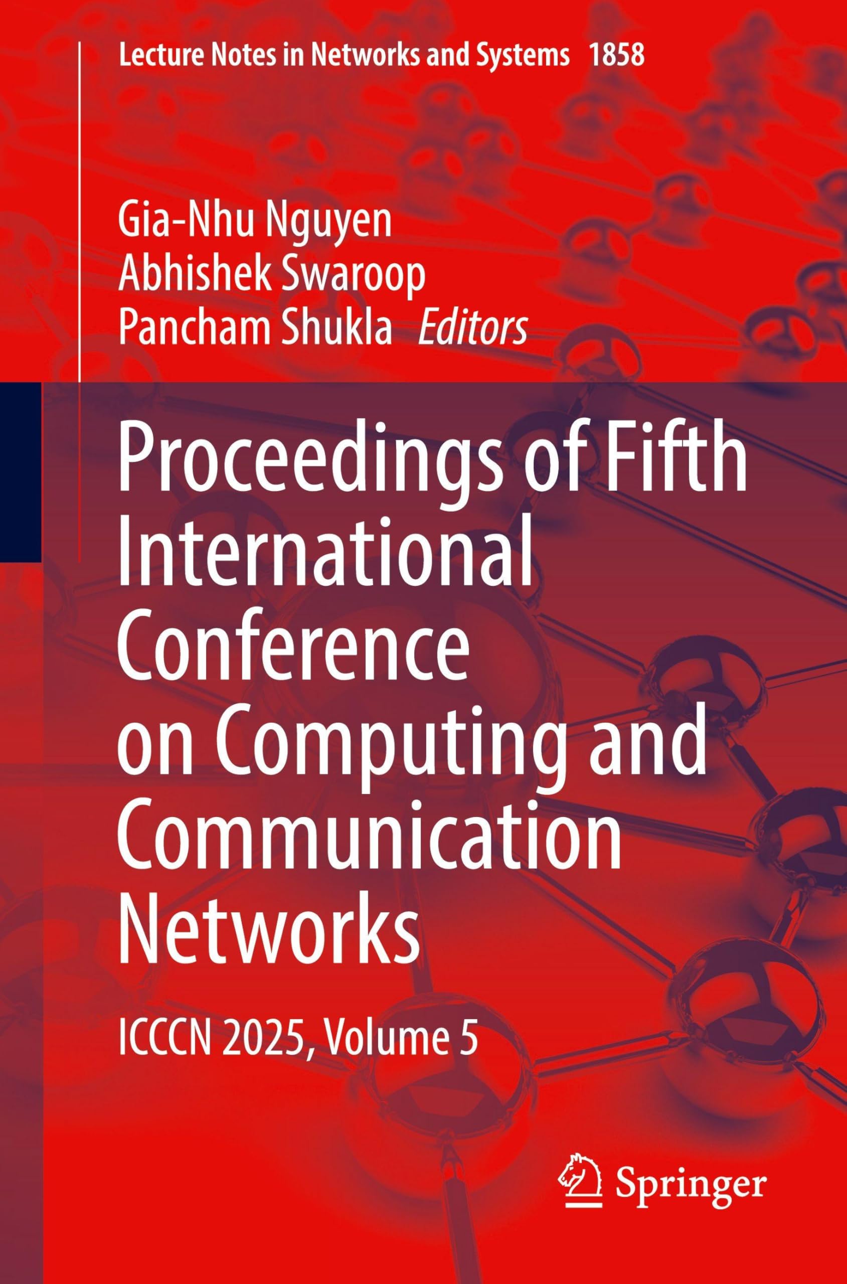 Proceedings of Fifth International Conference on Computing and Communication Networks: ICCCN 2025, Volume 5 (Lecture Notes in Networks and Systems, 1858)