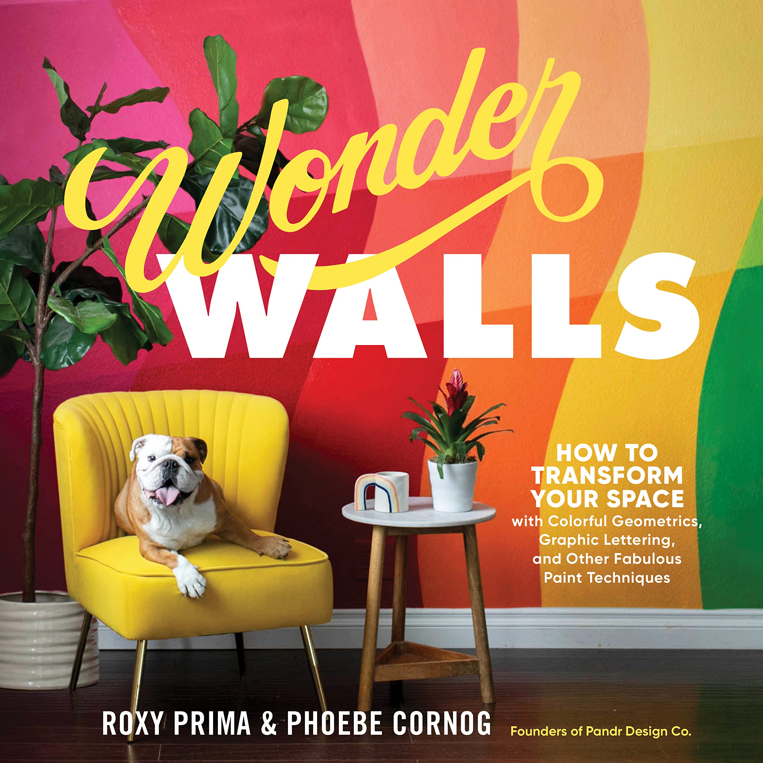 Buy Wonder Walls: How to Transform Your Space with Colorful Geometrics, Graphic Lettering, and Other Fabulous Paint Techniques — BookShops.in