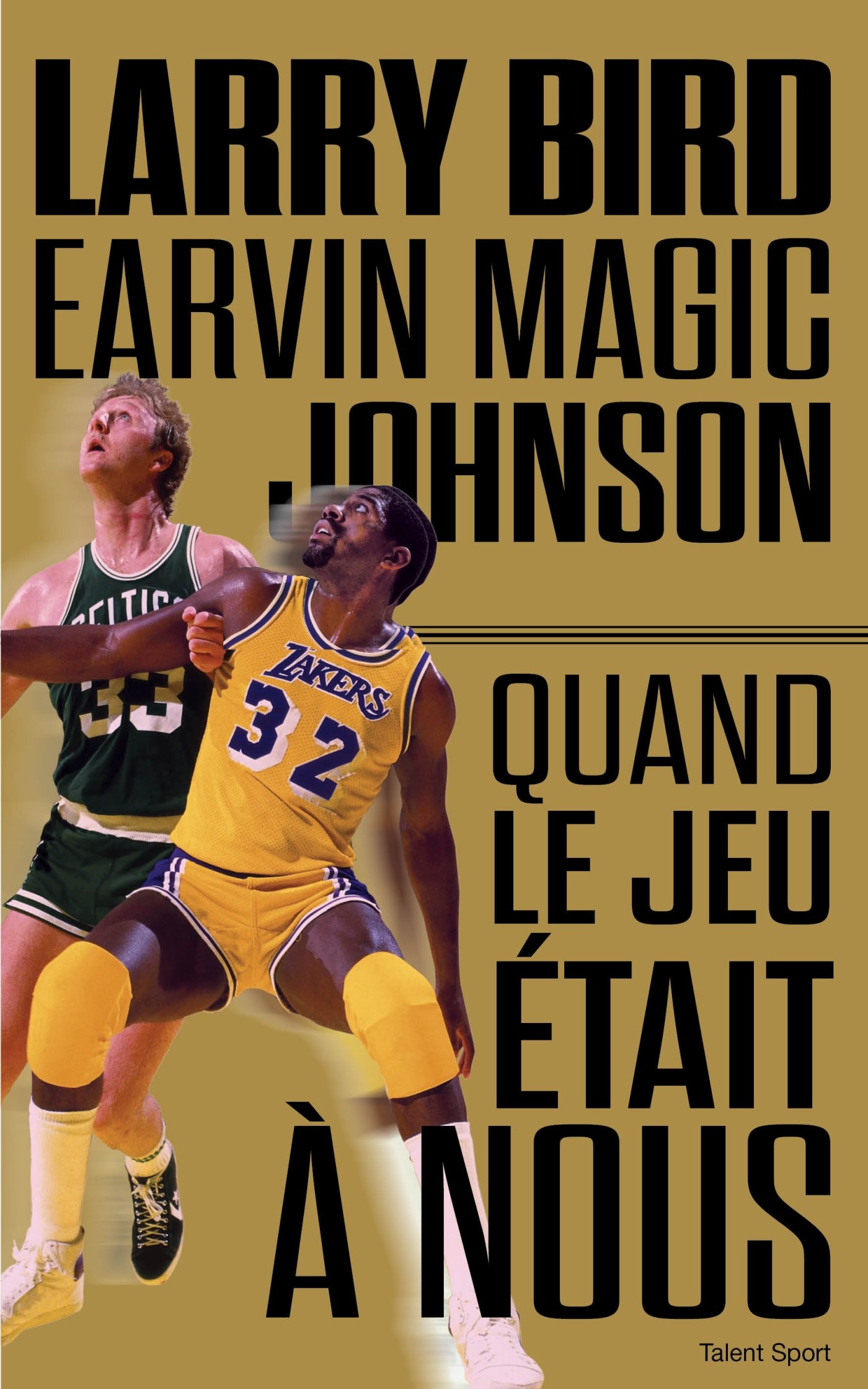 Larry Bird - Magic Johnson: Quand le jeu était à nous (Basketball) (French Edition)