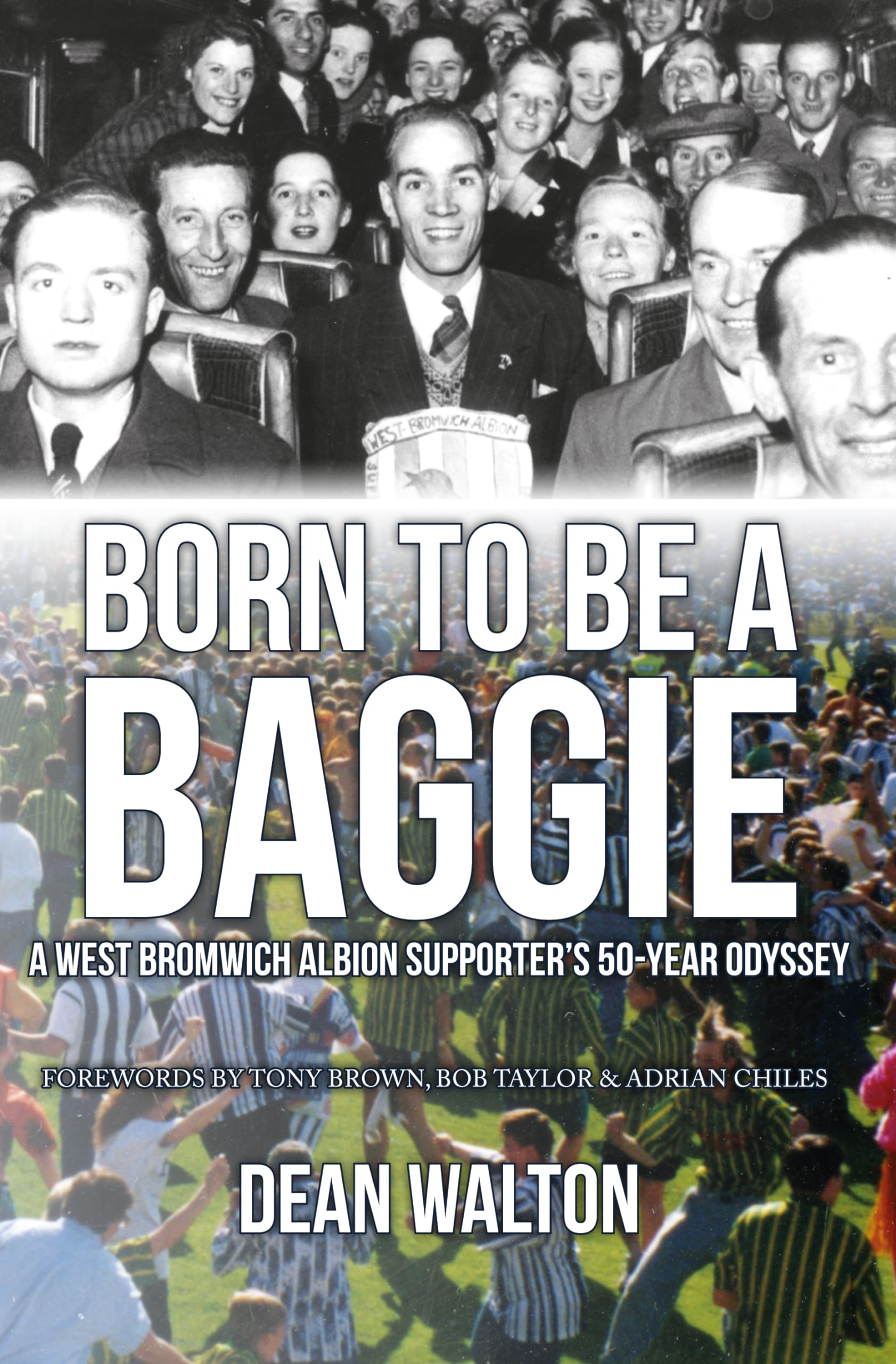 Born to be a Baggie: A West Bromwich Albion Supporter’s 50-Year Odyssey By Dean