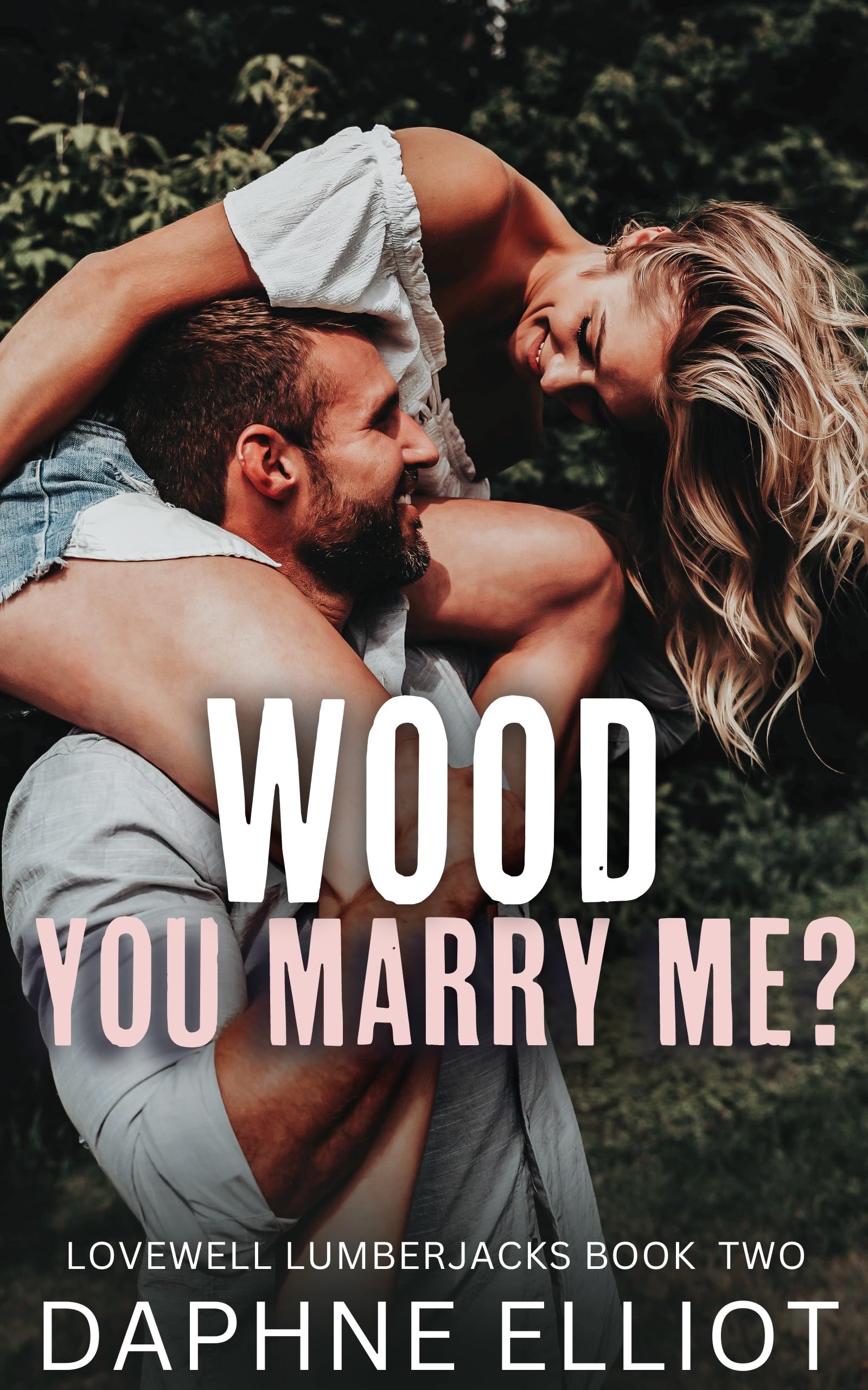 Wood You Marry Me?: A Brothers Best Friend Romance (Lovewell Lumberjacks Book 2)