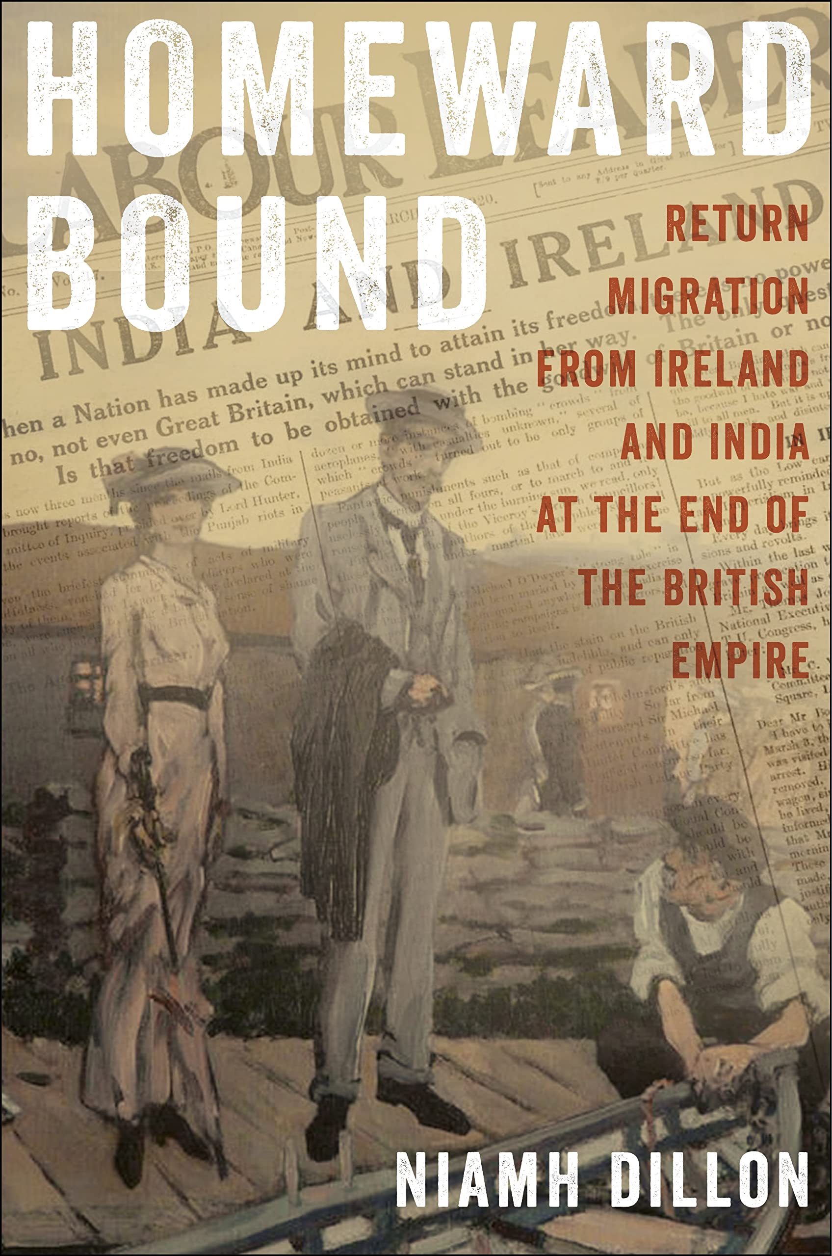 Homeward Bound: Return Migration from Ireland and India at the End of the British Empire: 5 (The Glucksman Irish Diaspora Series)