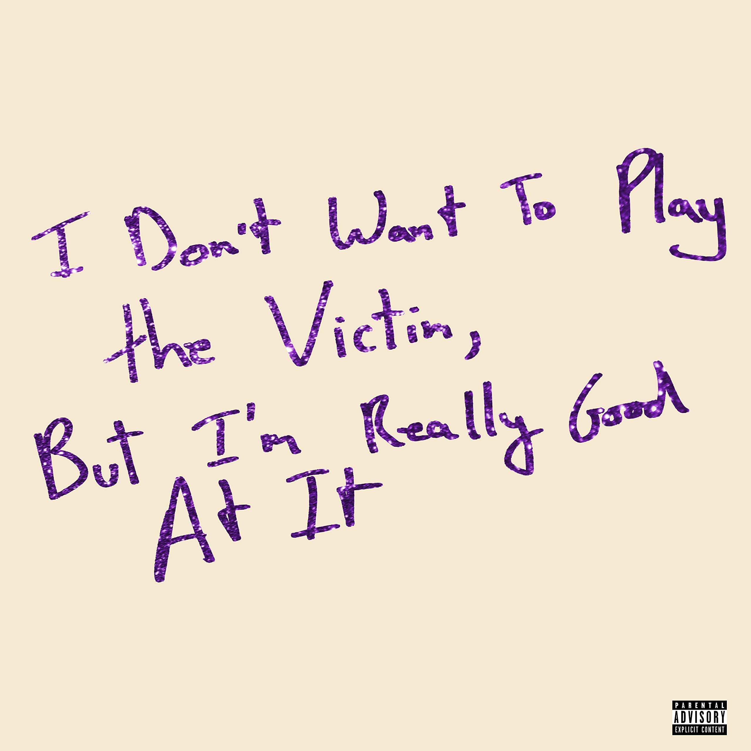 I Don't Want To Play The Victim, But I'm Really Good At It (10") [VINYL]