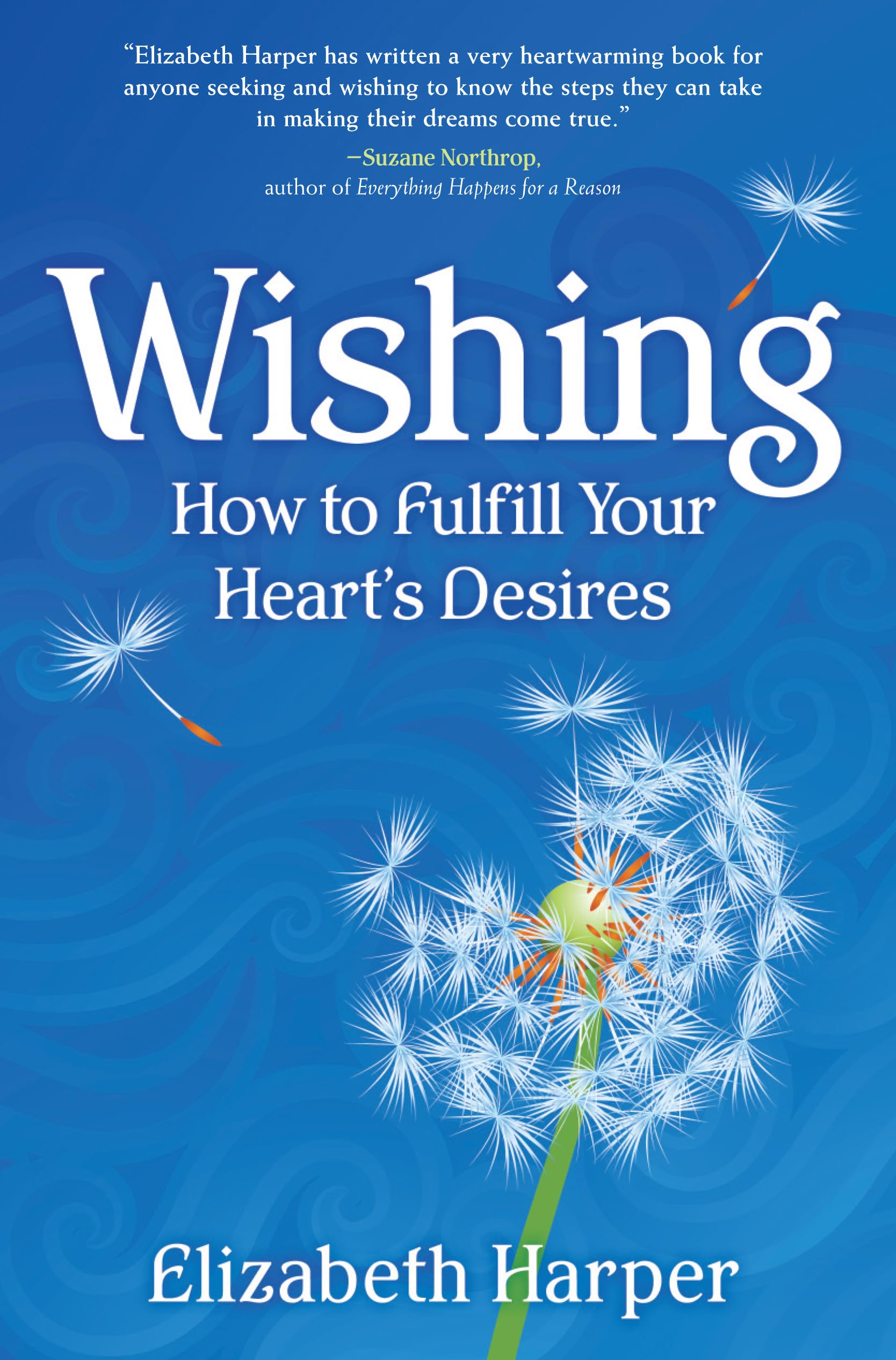 Wishing: How to Fulfill Your Heart's Desires