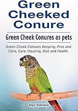 Green Cheeked Conure parrots as pets. Green Cheek Conure Keeping, Care, Housing, Pros and Cons, Health and Diet. Green Cheek Conure parrot owners manual. By Roger Rodendale