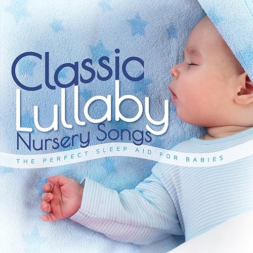 Classic Lullaby Nursery Songs The Perfect Sleep Aid for Babies by