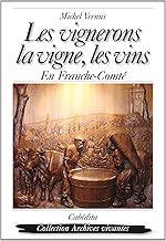 Download Les vignerons, la vigne, les vins en Franche-Comté PDF