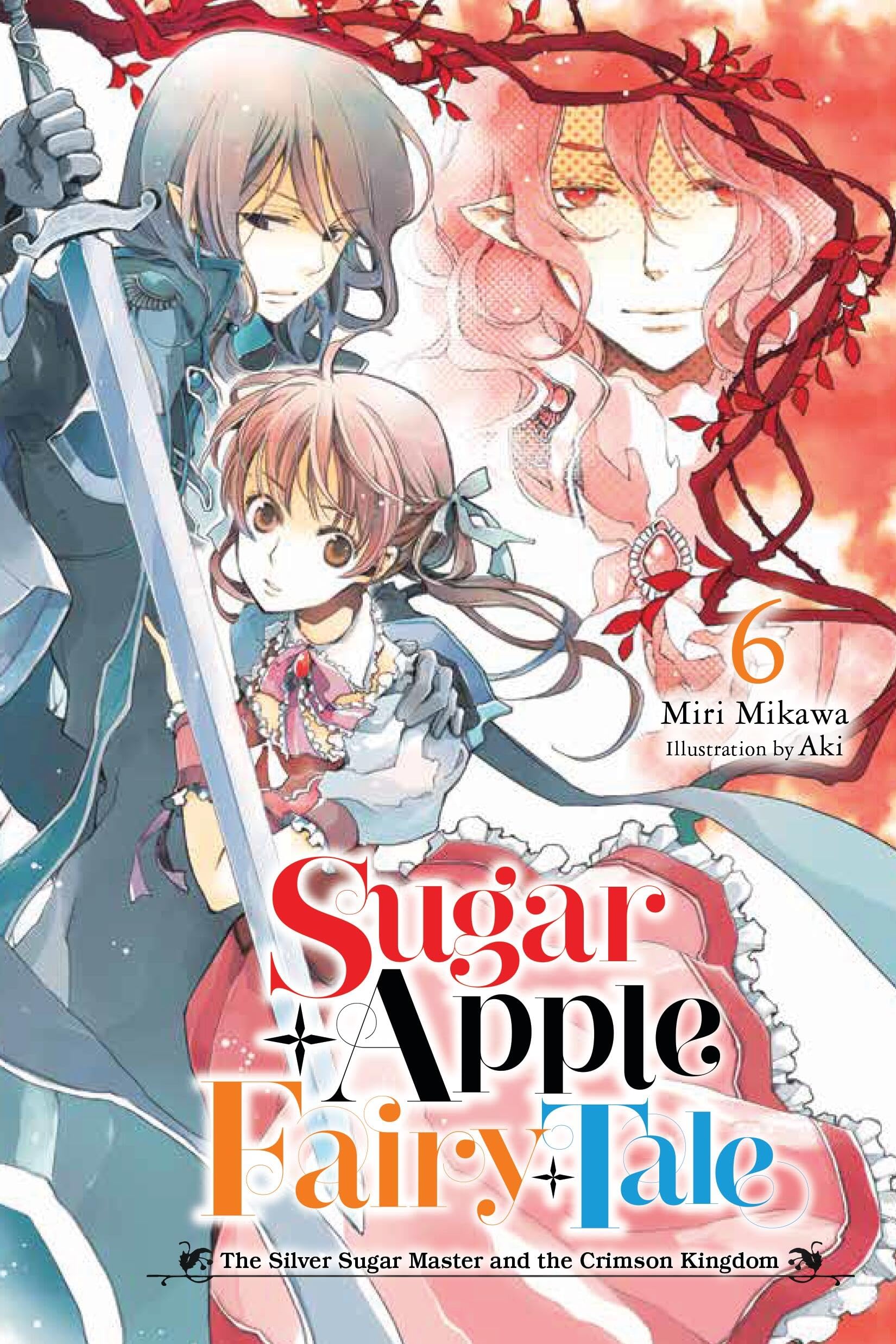 Sugar Apple Fairy Tale, Vol. 6 (light novel): The Silver Sugar Master and the Crimson Kingdom Volume 6 (SUGAR APPLE FAIRY LIGHT NOVLE SC)