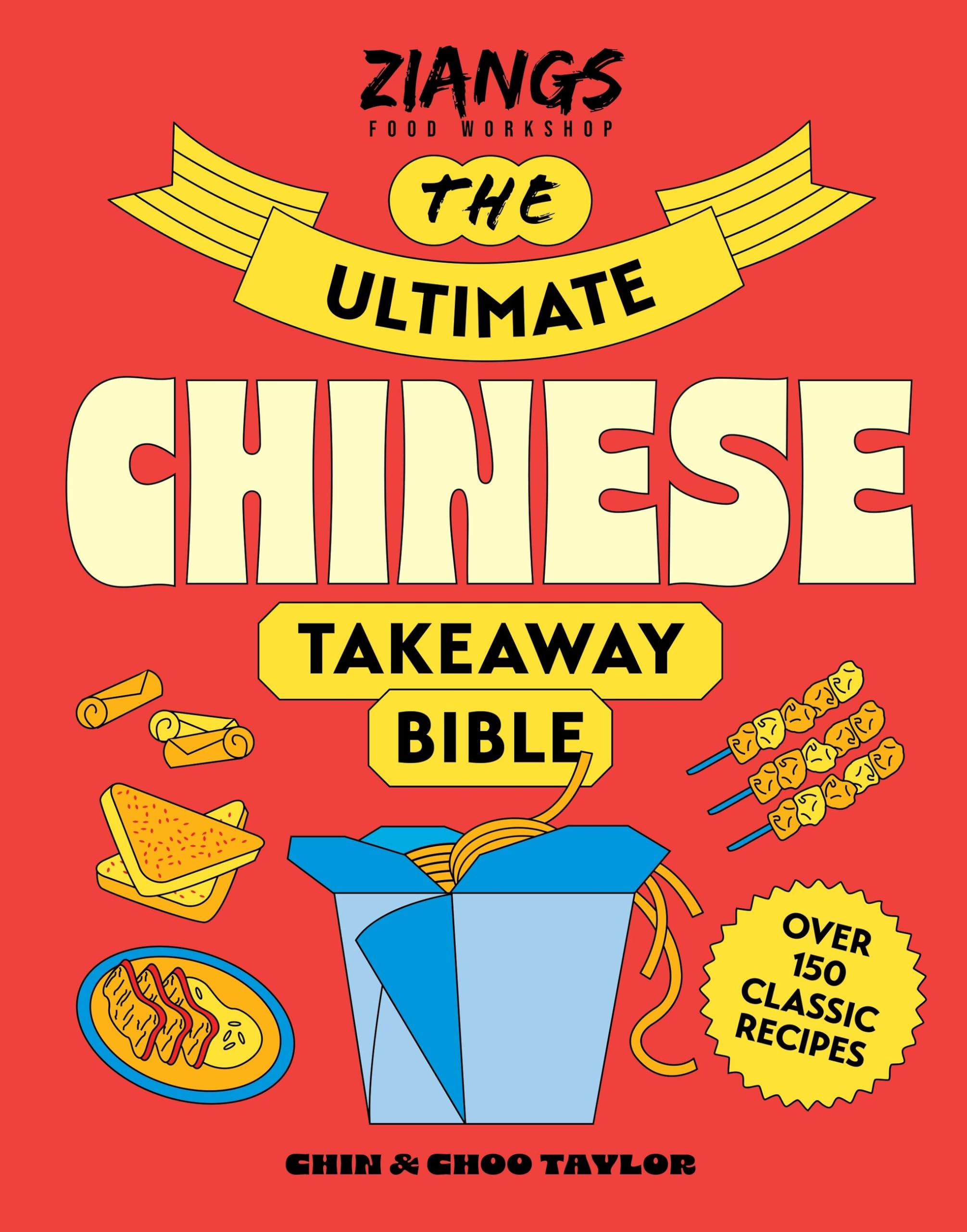The Ultimate Chinese Takeaway Bible: Over 150 classic recipes to make at home