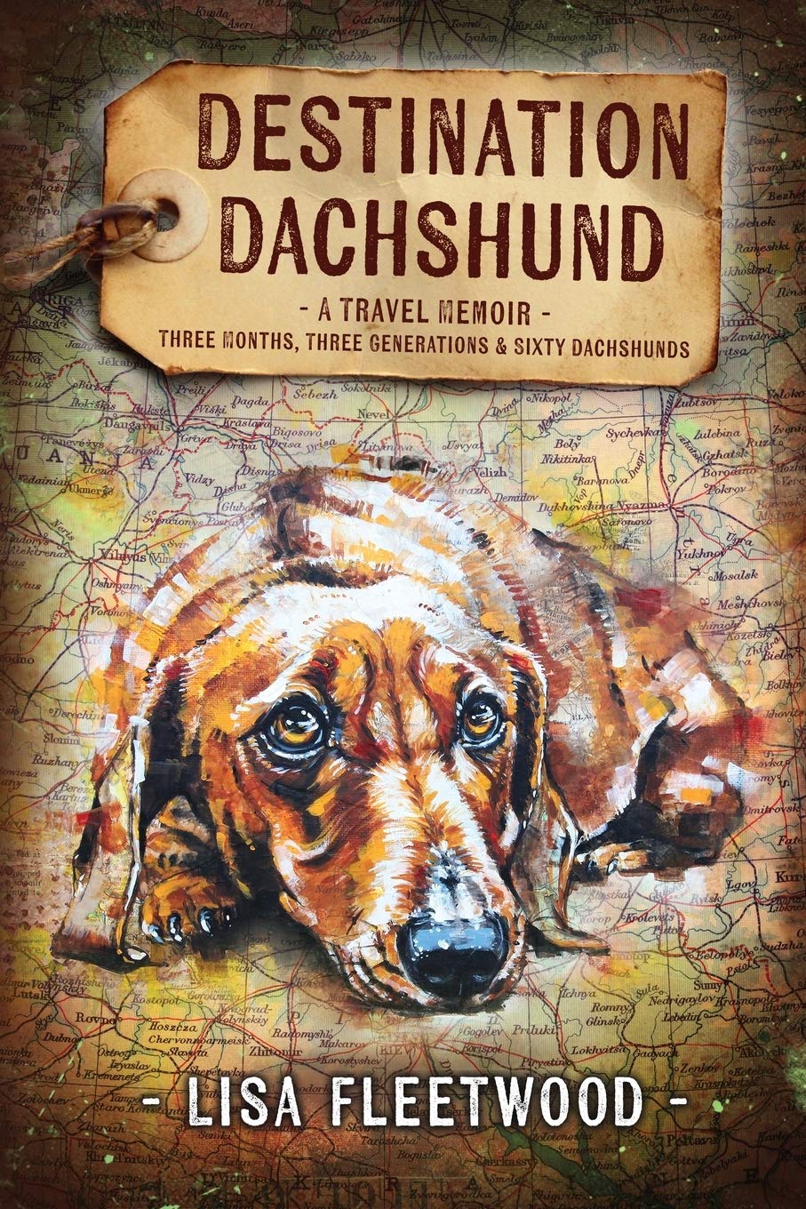 Destination Dachshund: Three Months, Three Generations & Sixty Dachshunds: A Travel Memoir: Three Months, Three Generations & Sixty Dachshunds