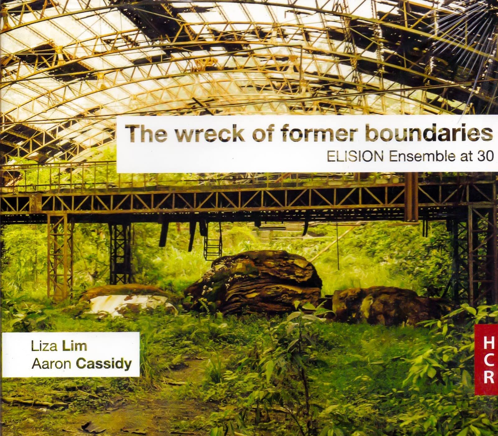 Lim; Cassidy: The Wreck Of Former Boundaries - Elision Ensemble At 30