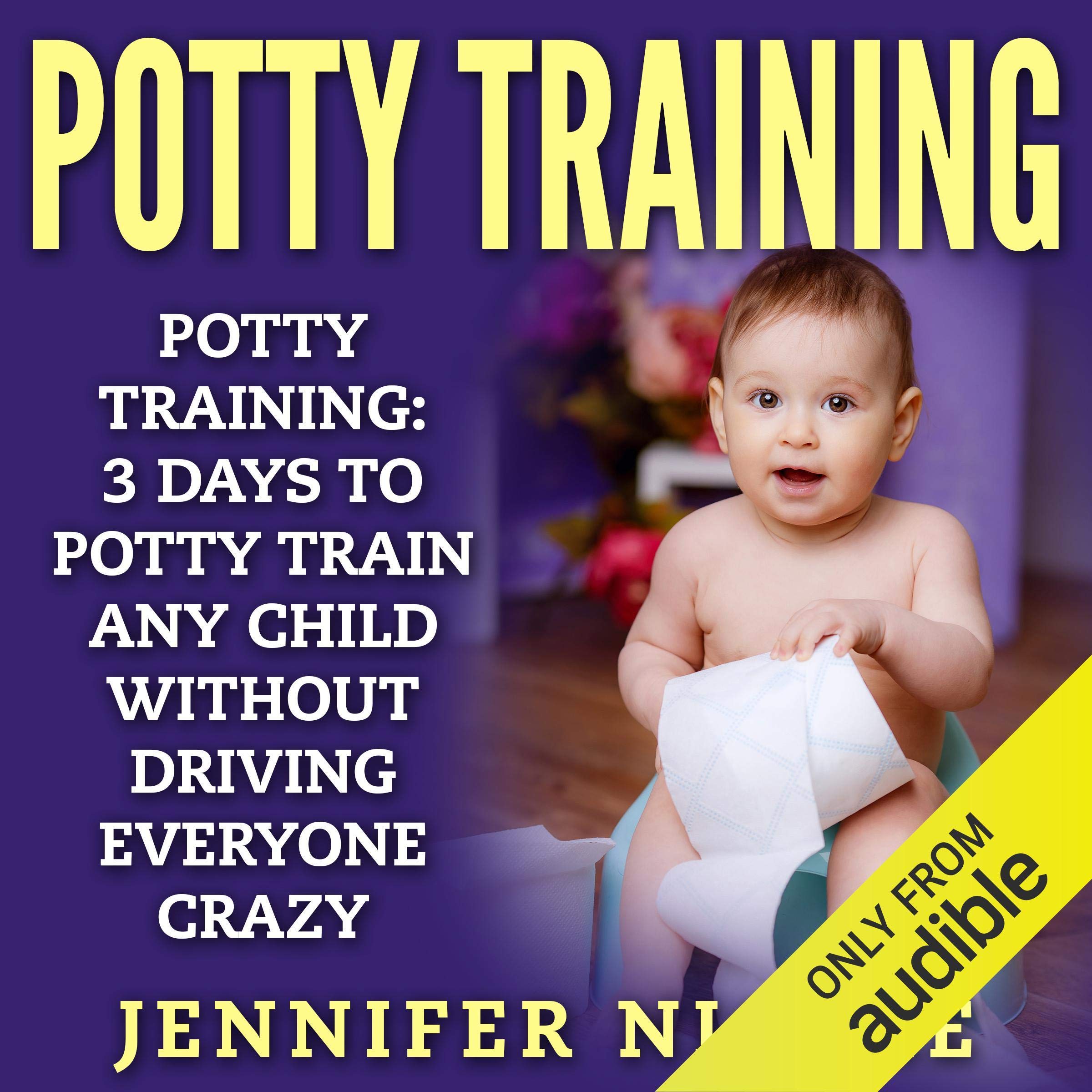 Cover art for Potty Training: 3 Days to Potty Train Any Child Without Driving Everyone Crazy