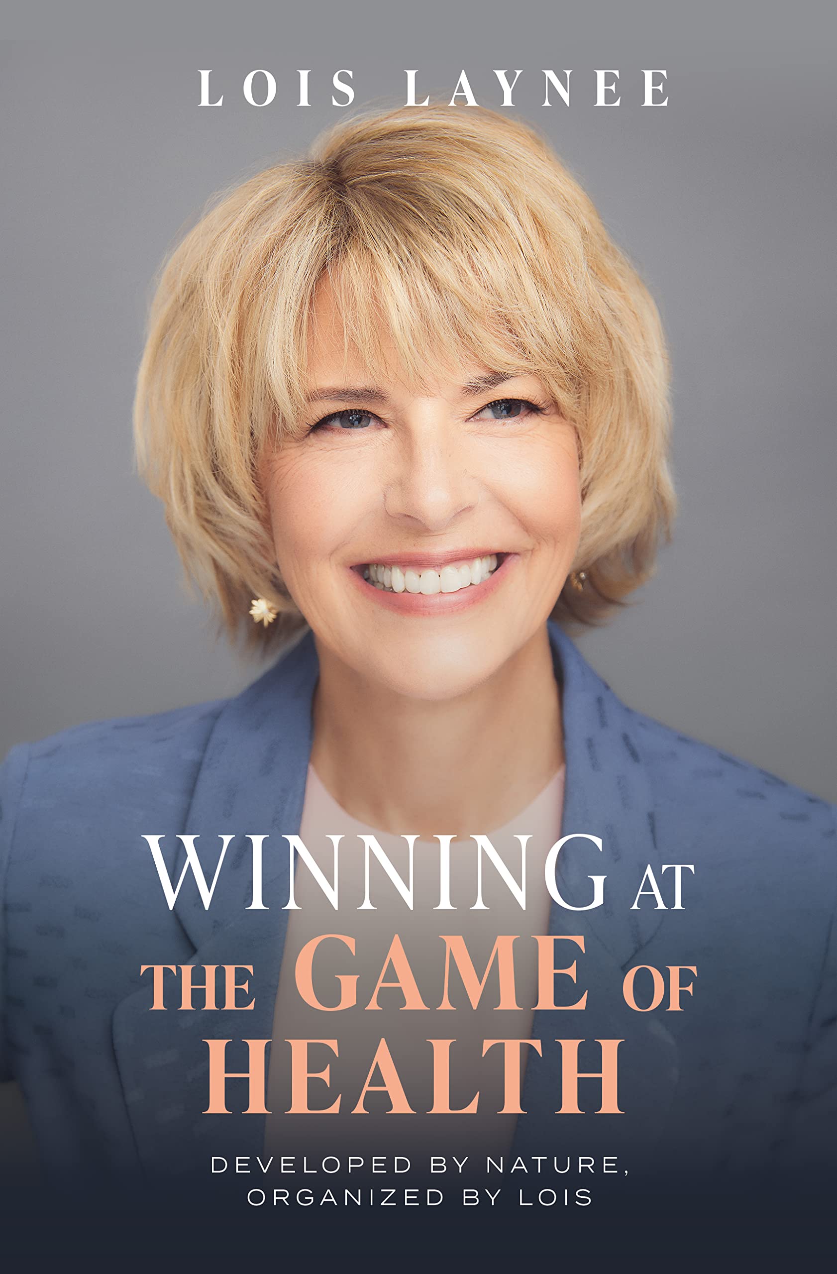 Winning at the Game of Health: Developed by Nature, Organized by Lois