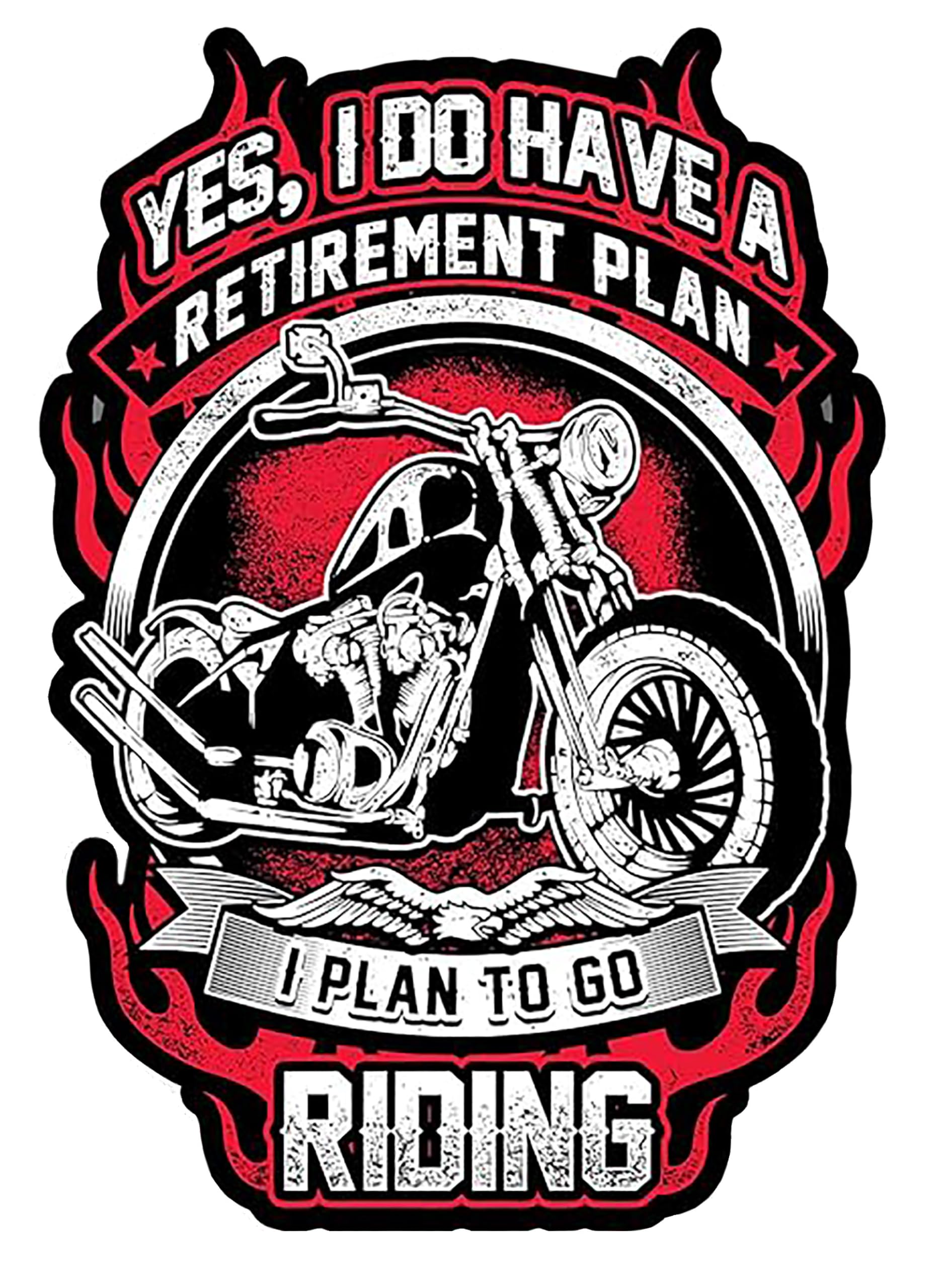 SS&Ds Yes, I Have A Retirement Plan, I Plan to Go Riding Vinyl Decal Sticker, 6 X 4.25 inch for Walls, Doors, Cars, Trucks, Motorcycles, Boats & Laptops- -1199