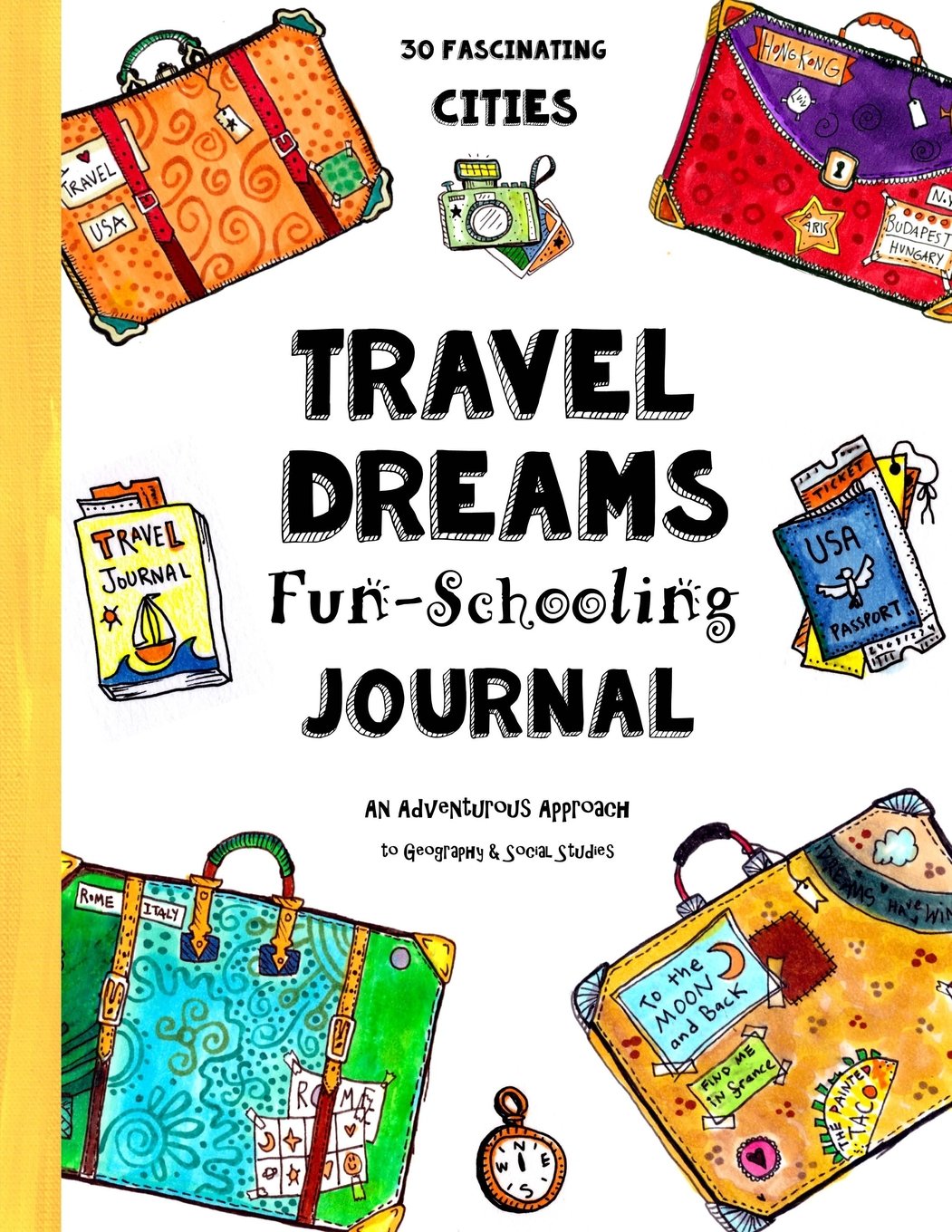 Travel Dreams Fun-Schooling Journal: 30 Fascinating Cities - An Adventurous Approach to Geography & Social Studies (Ages 12 - 17 - Dyslexia Friendly ... - 7th, 8th, 9th, 10th, 11th & 12th Grade)