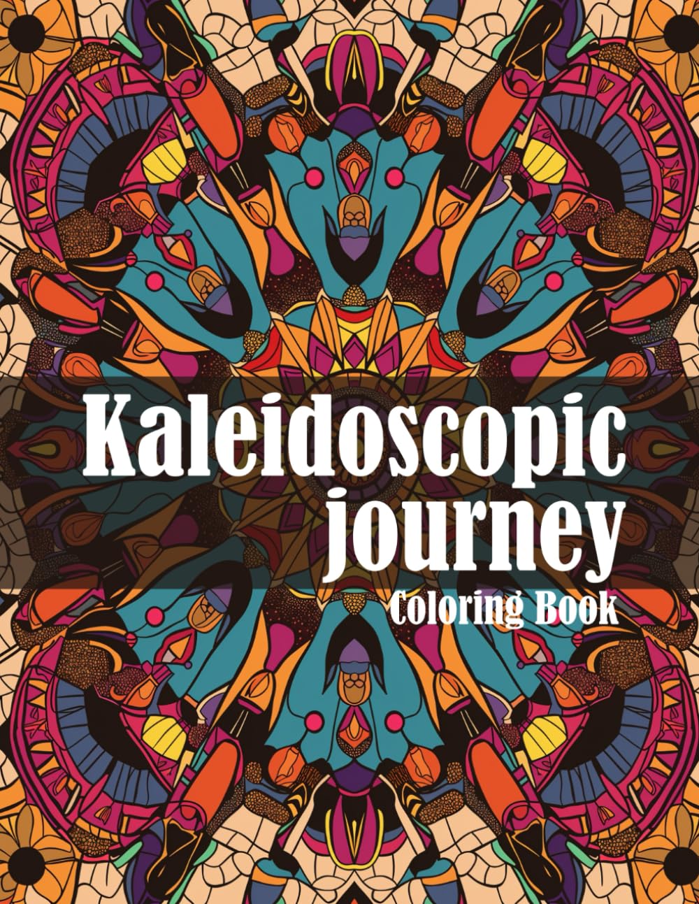 Kaleidoscopic Journey: Harmonious Mandalas - A Kaleidoscope of Creativity for Teens and Adults – Explore 30 Mesmerizing Patterns and Intricate Designs (Mandalas and Patterns)