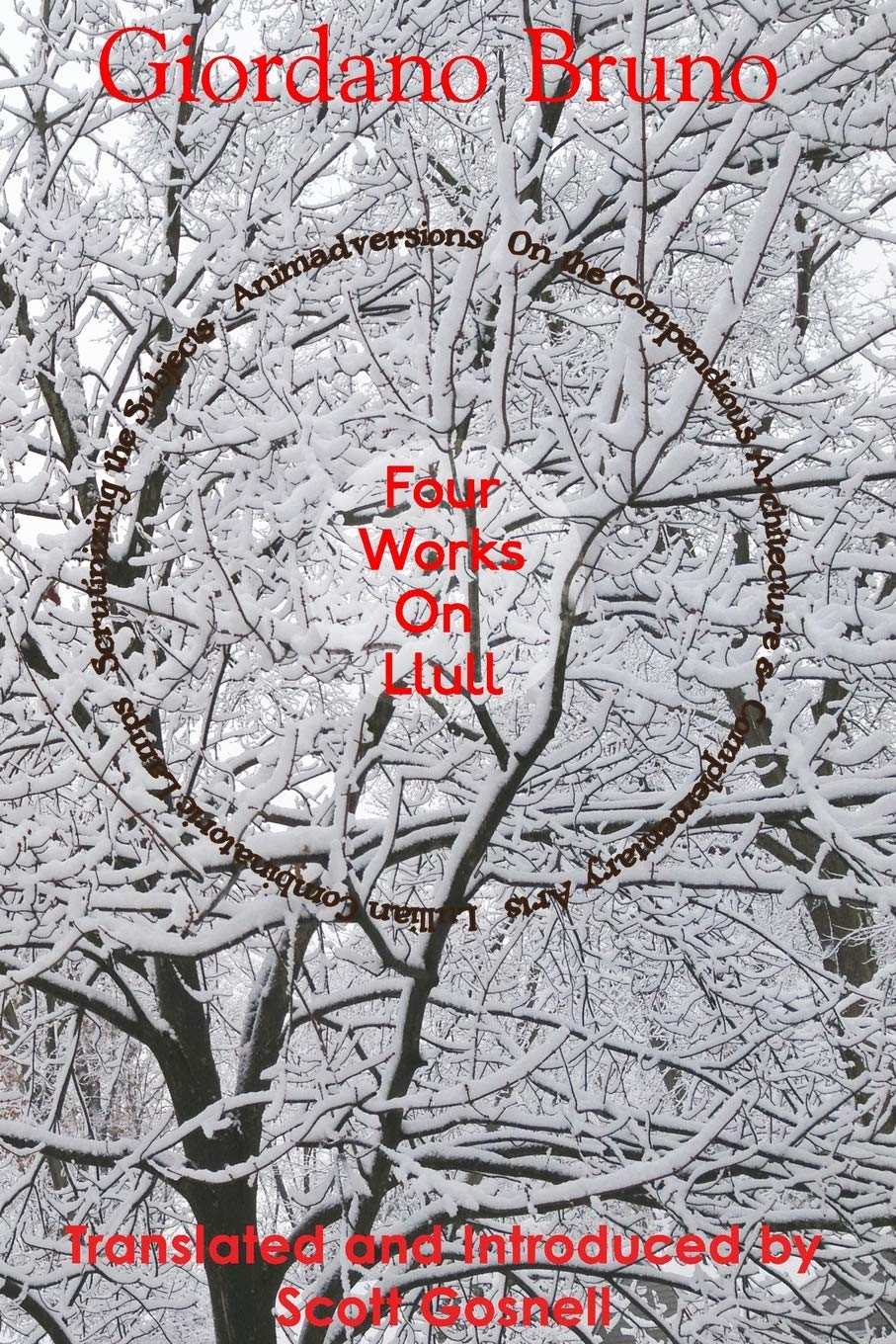 Four Works On Llull: On the Compendious Architecture of Ramon Lull, Lullian Lamps, Scrutiny of the Subjects, Animadversions: Volume 3 (Collected Works of Giordano Bruno)