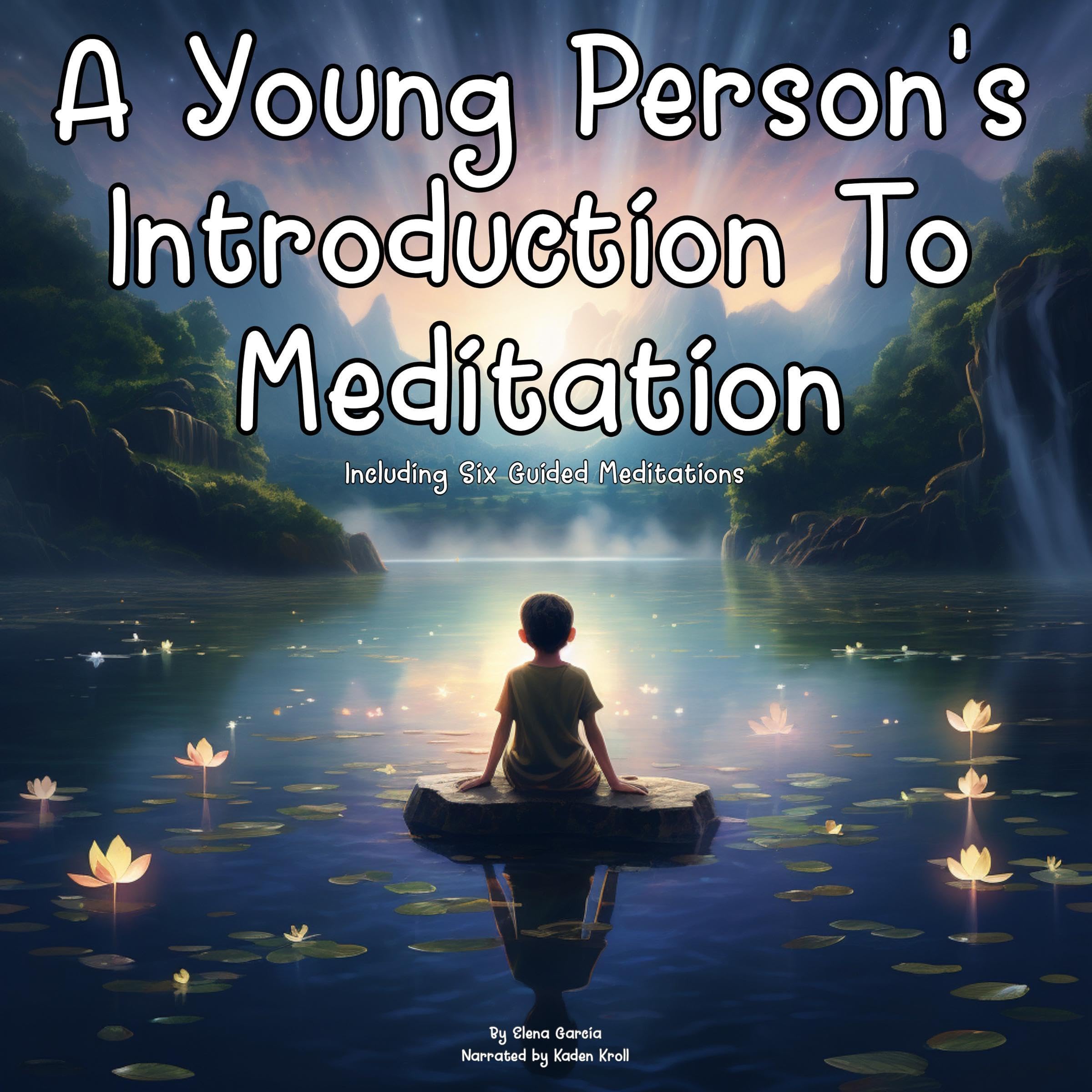 A Young Person's Introduction to Meditation Including Six Guided Meditations