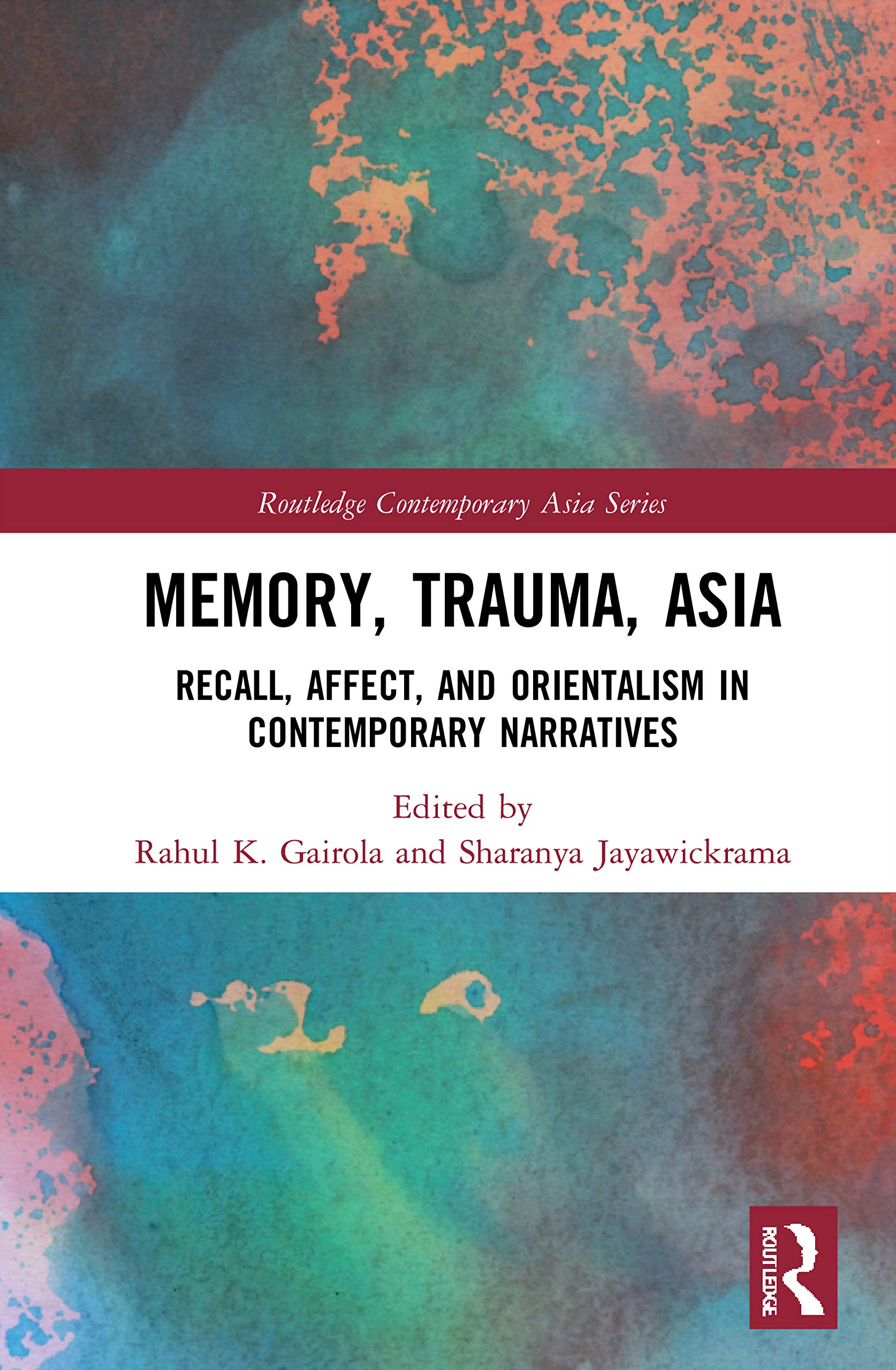 Memory, Trauma, Asia: Recall, Affect, and Orientalism in Contemporary Narratives (Routledge Contemporary Asia Series)