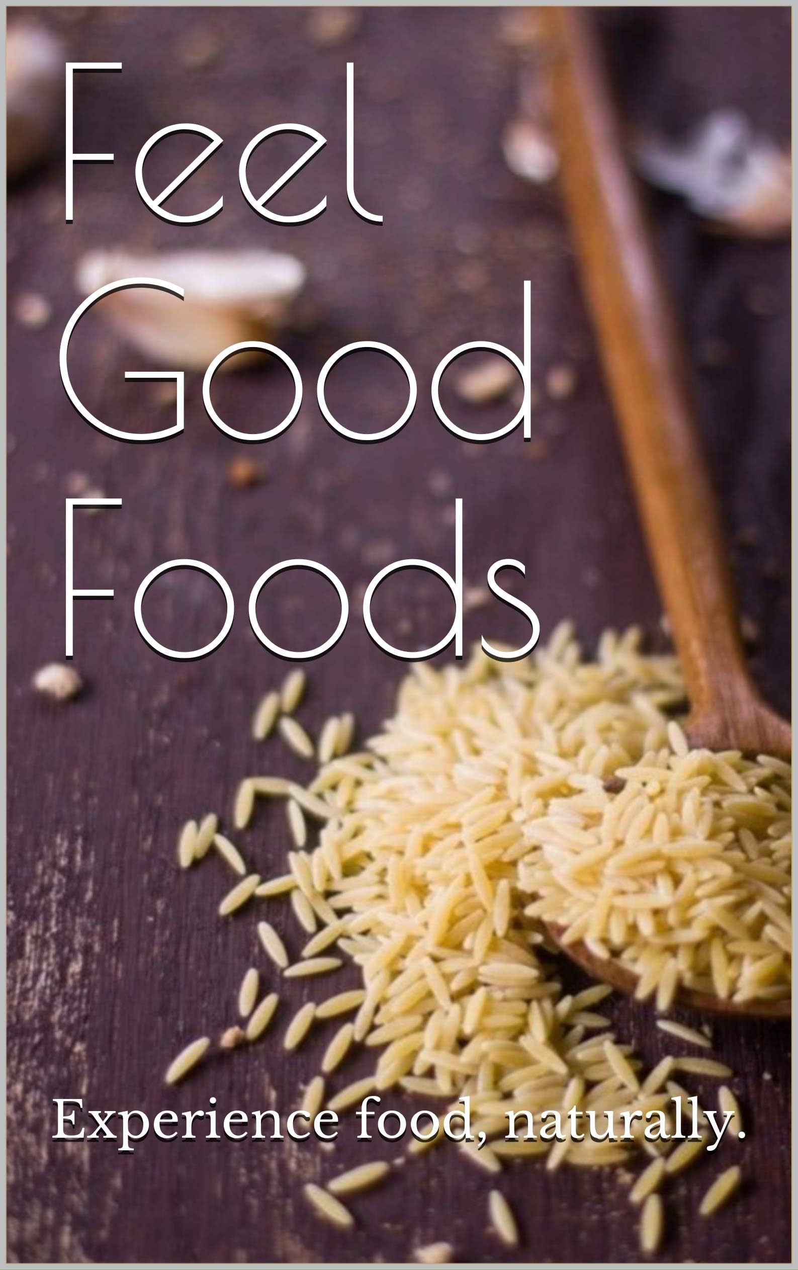 Feel Good Foods: Experience Food, Naturally.