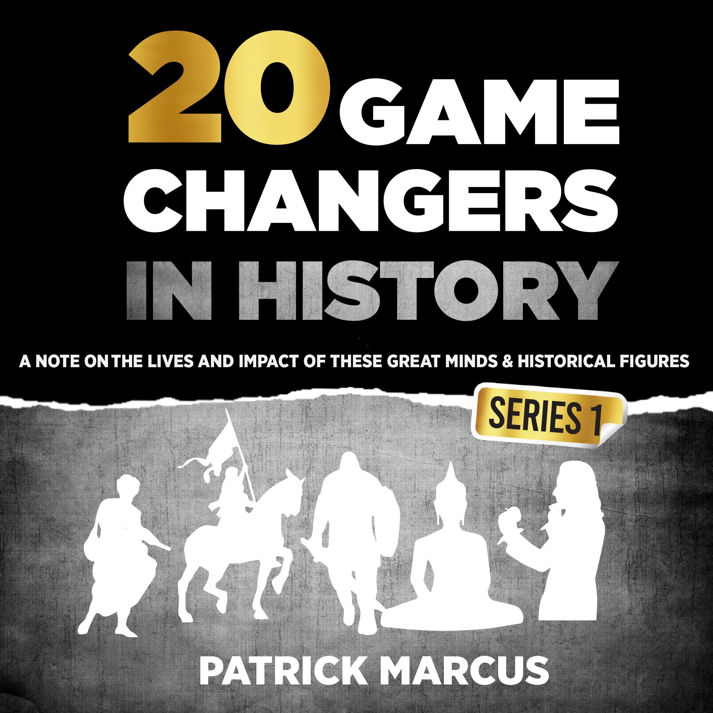 20 Game Changers In History (Series 1); A Note on the Lives and Impact of these Great Minds & Historical Figures (Edison, Freud, Mozart, Joan Of Arc, ... more) (The Game Changers In World History)
