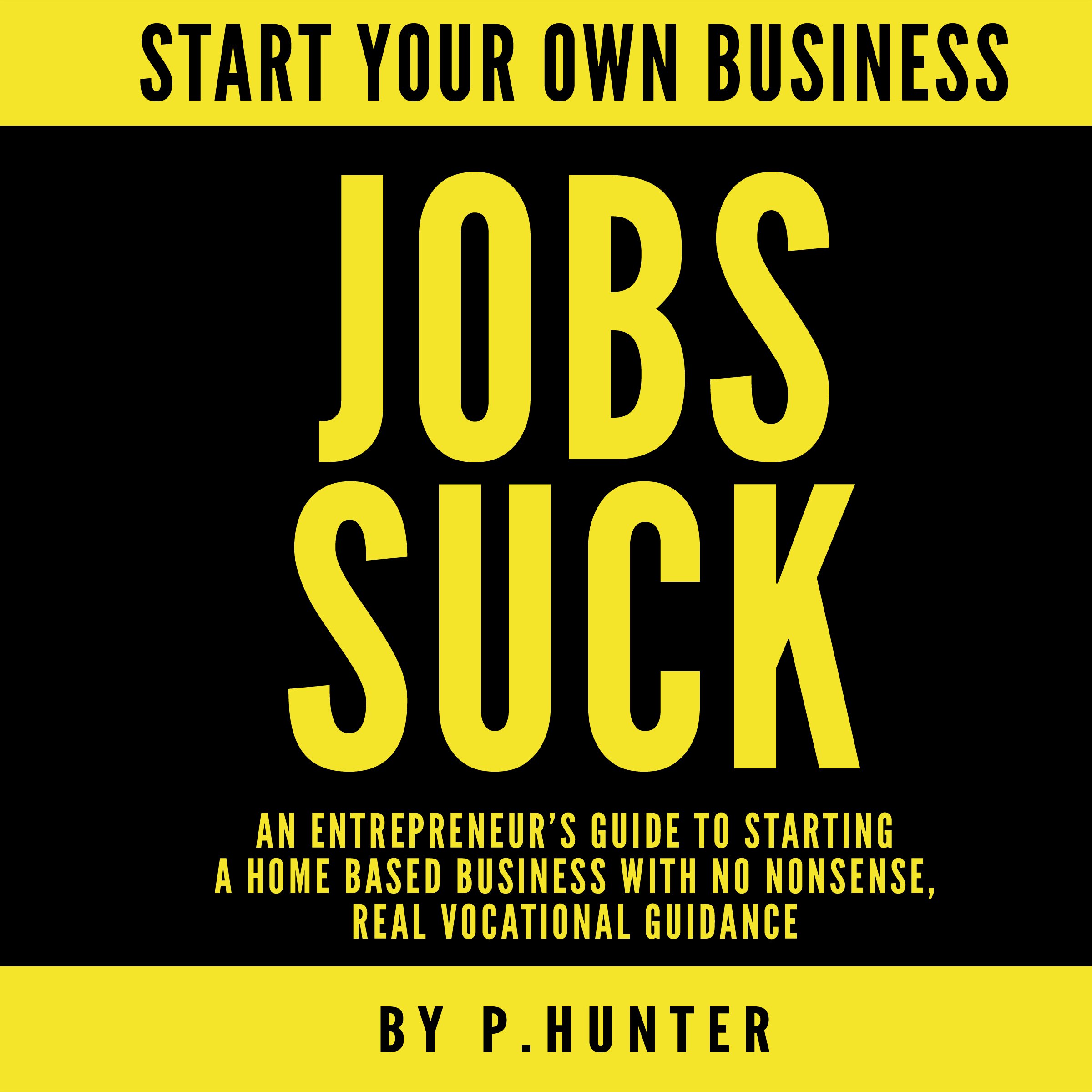 Cover art for Start Your Own Business: Jobs Suck
