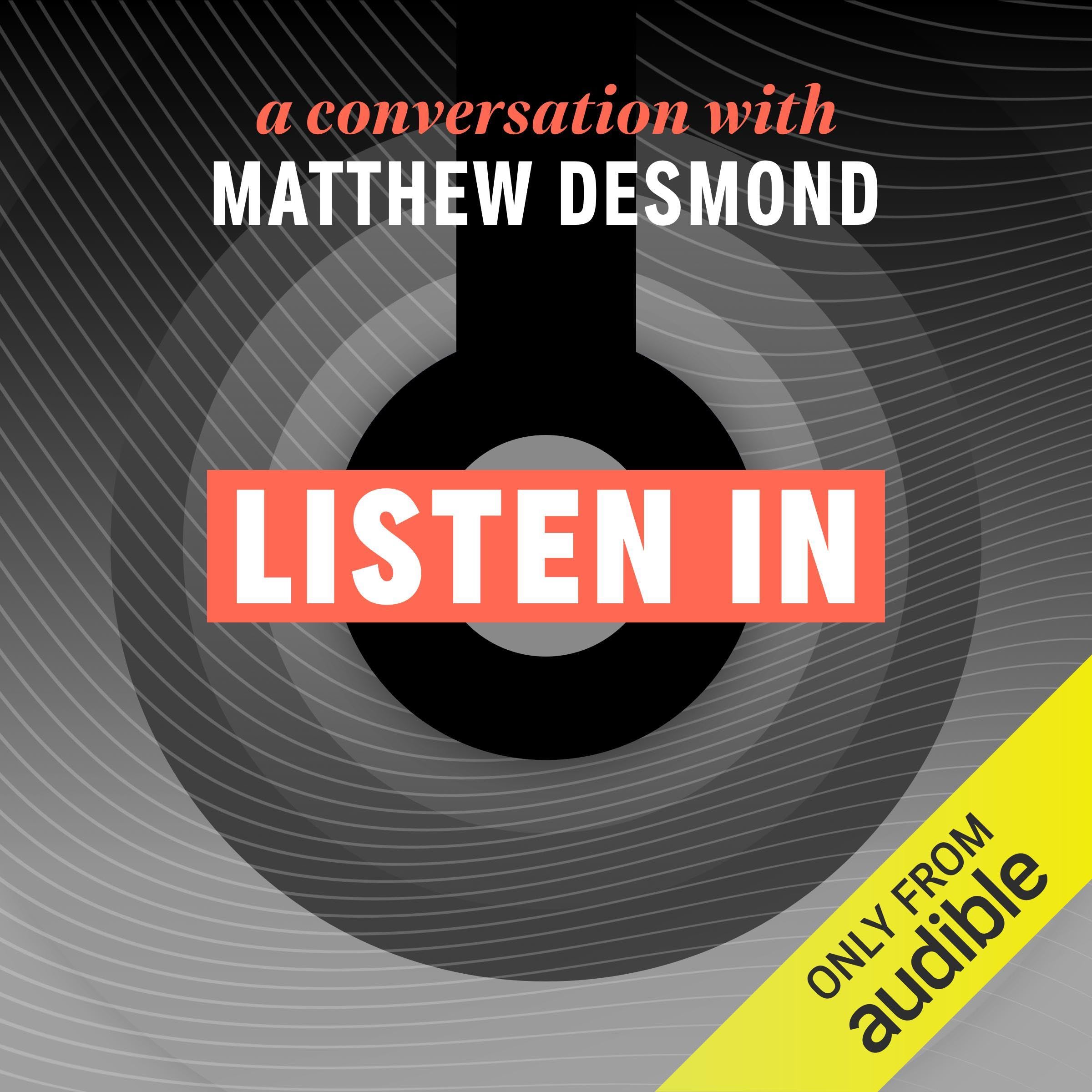 Listen In: A Conversation with Matthew Desmond