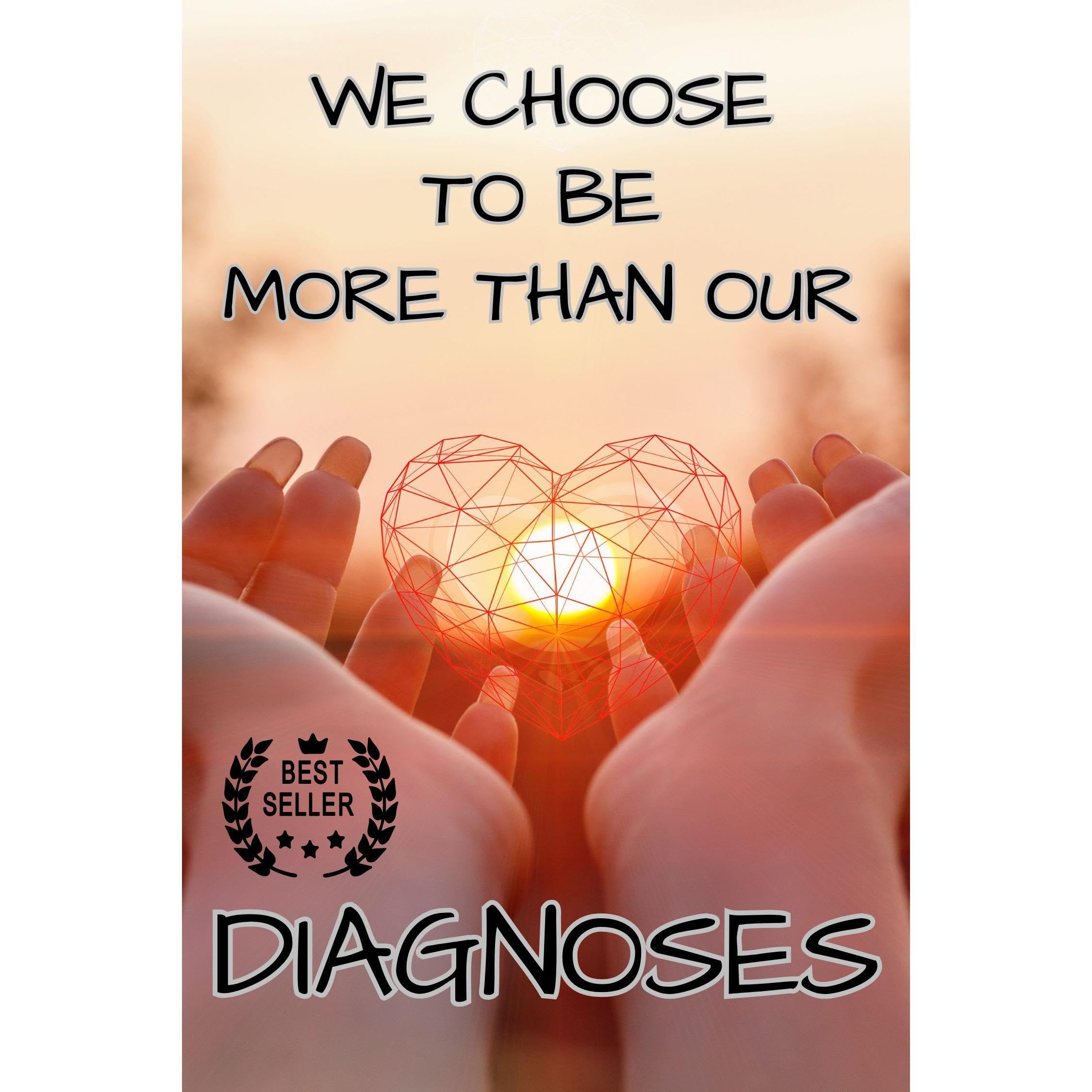WE CHOOSE TO BE MORE THAN OUR DIAGNOSES