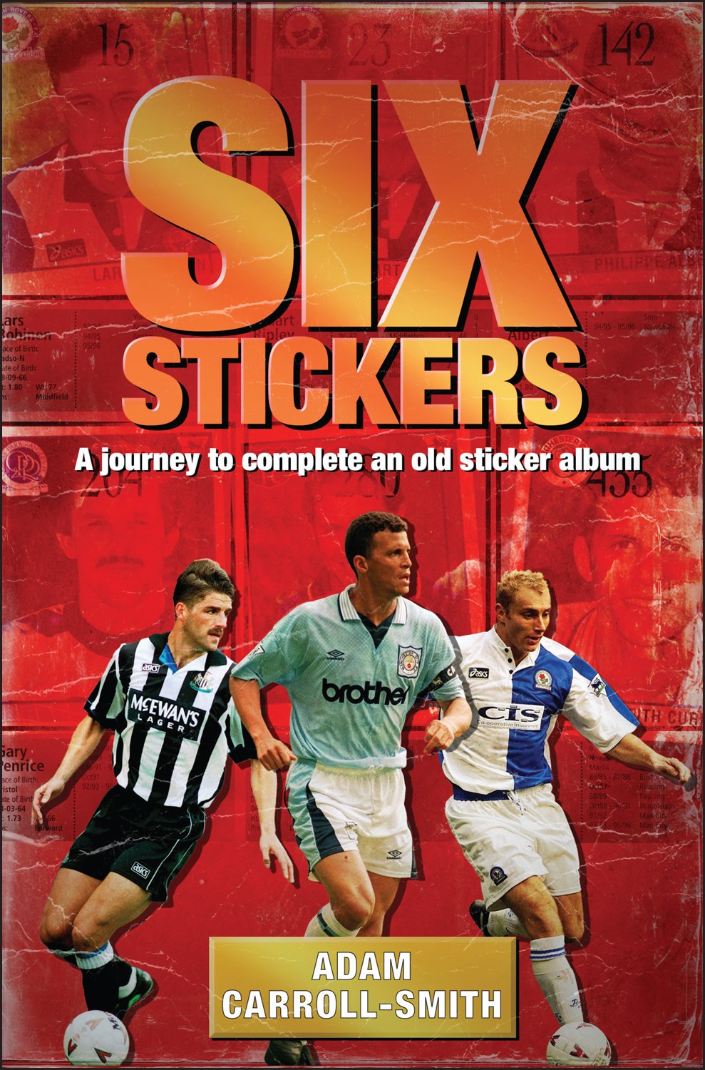 Six Stickers: A Journey to Complete an Old Sticker Album - Adam Carroll-Smith