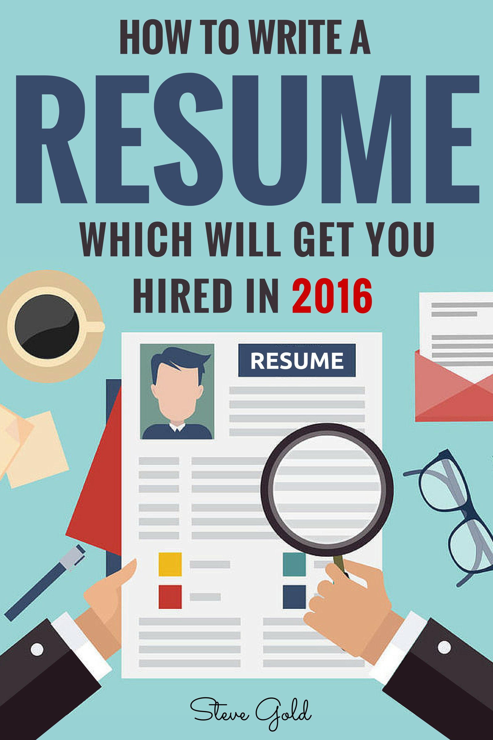 Resume: How To Write A Resume Which Will Get You Hired In 2016 (Resume, Resume Writing, CV, Resume Samples, Resume Templates, How to Write a CV, CV Writing, Resume Writing Tips, Resume Secrets)