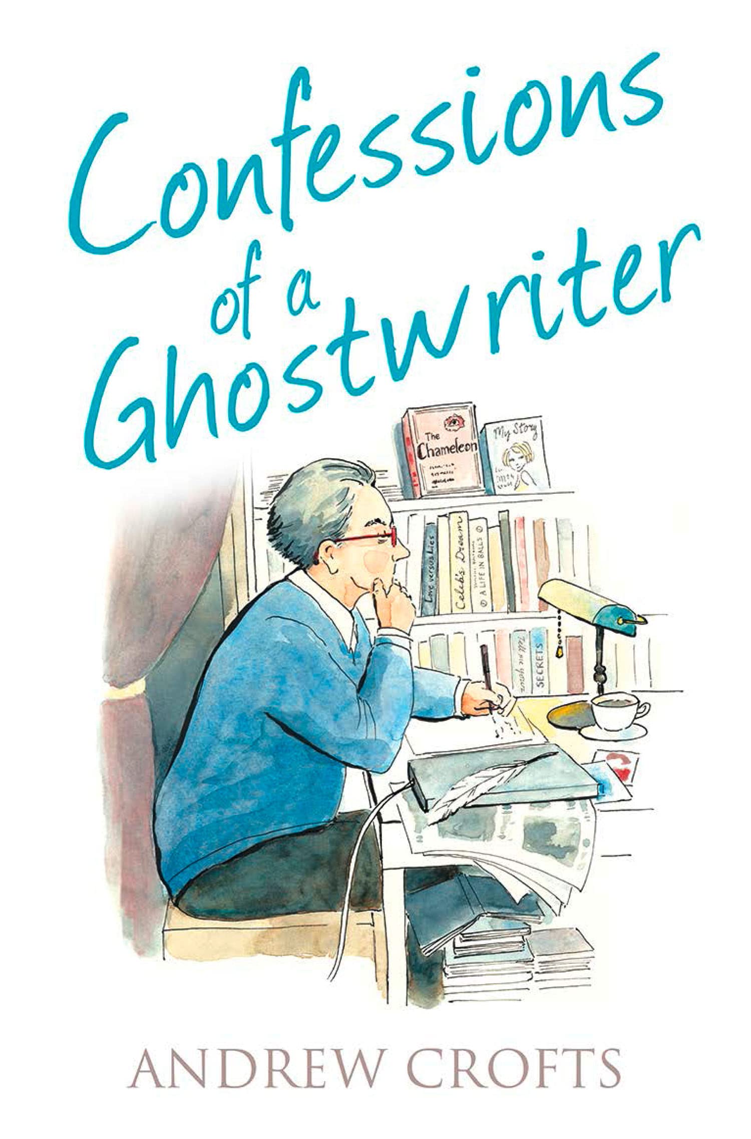 CONFESSIONS OF A GHOSTWRITER: A Compelling Non-Fiction Memoir About the Secret World of Professional Writing (The Confessions Series)
