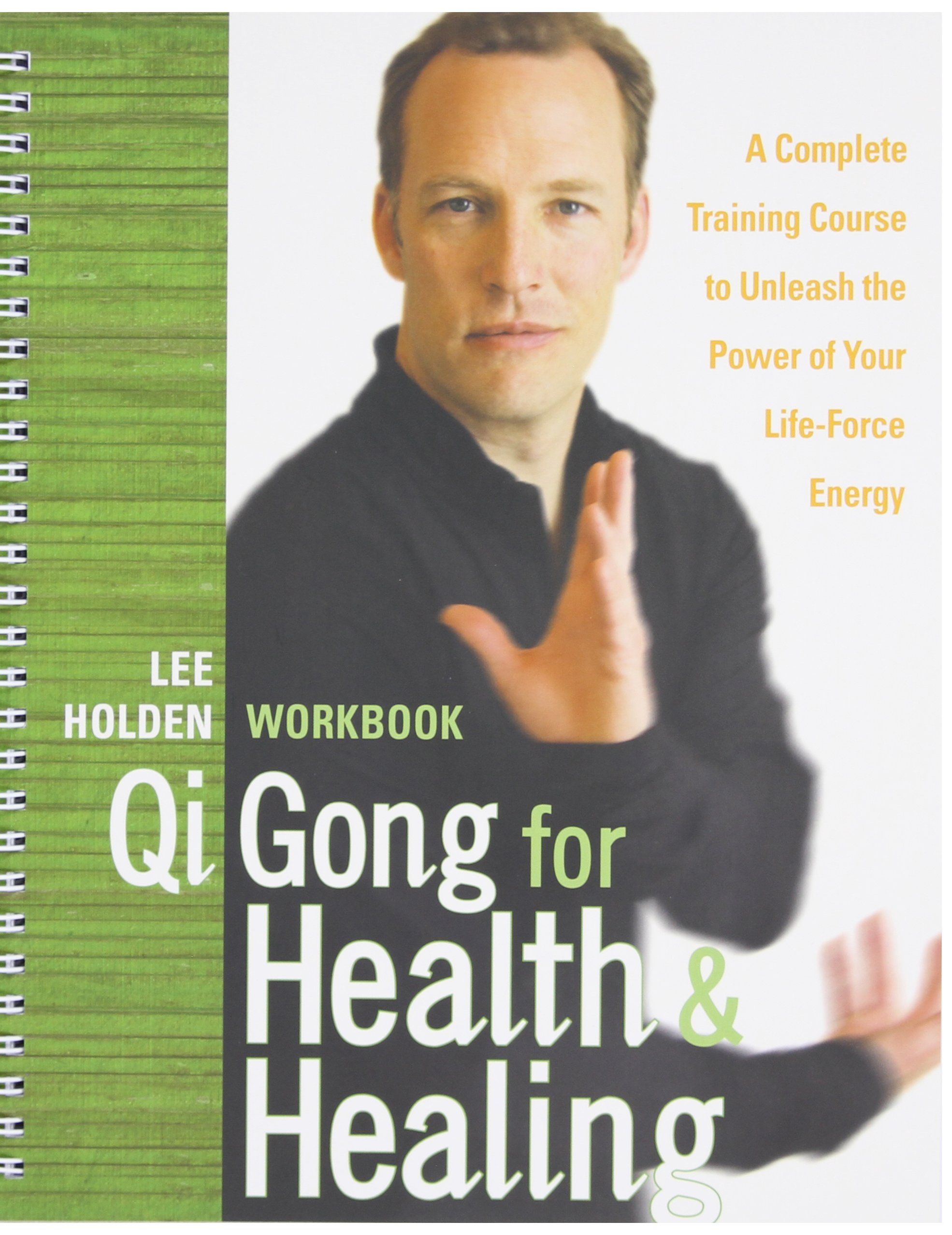 Qi Gong for Health and Healing: A Complete Training Course to Unleash the Power of Your Life-Force Energy