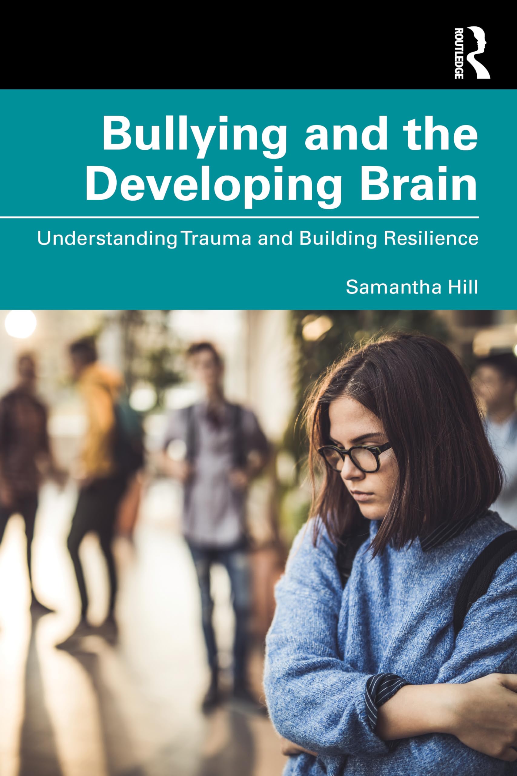 Bullying and the Developing Brain: Understanding Trauma and Building Resilience