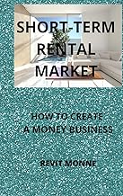 Short-Term Rental Market: How to Create A Money Business!